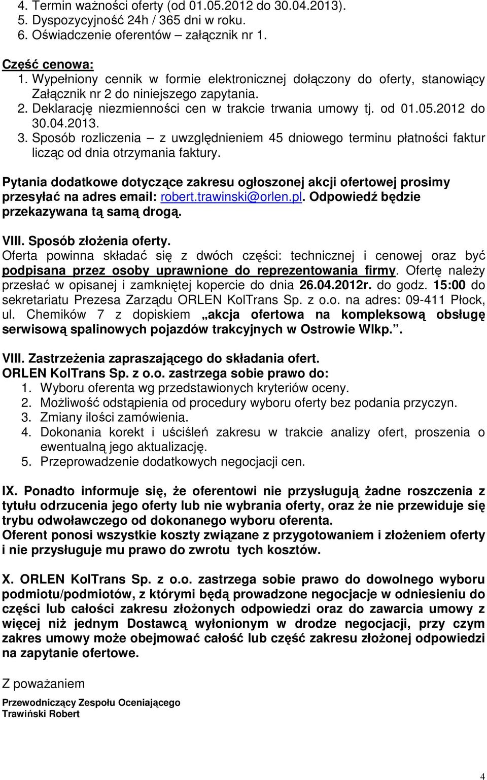 2013. 3. Sposób rozliczenia z uwzględnieniem 45 dniowego terminu płatności faktur licząc od dnia otrzymania faktury.