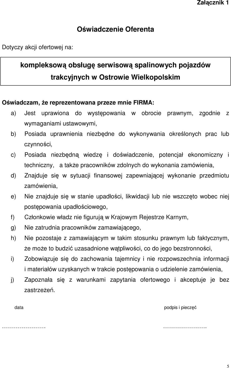 doświadczenie, potencjał ekonomiczny i techniczny, a takŝe pracowników zdolnych do wykonania zamówienia, d) Znajduje się w sytuacji finansowej zapewniającej wykonanie przedmiotu zamówienia, e) Nie