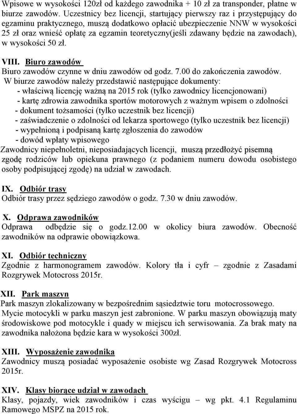 zdawany będzie na zawodach), w wysokości 50 zł. VIII. Biuro zawodów Biuro zawodów czynne w dniu zawodów od godz. 7.00 do zakończenia zawodów.