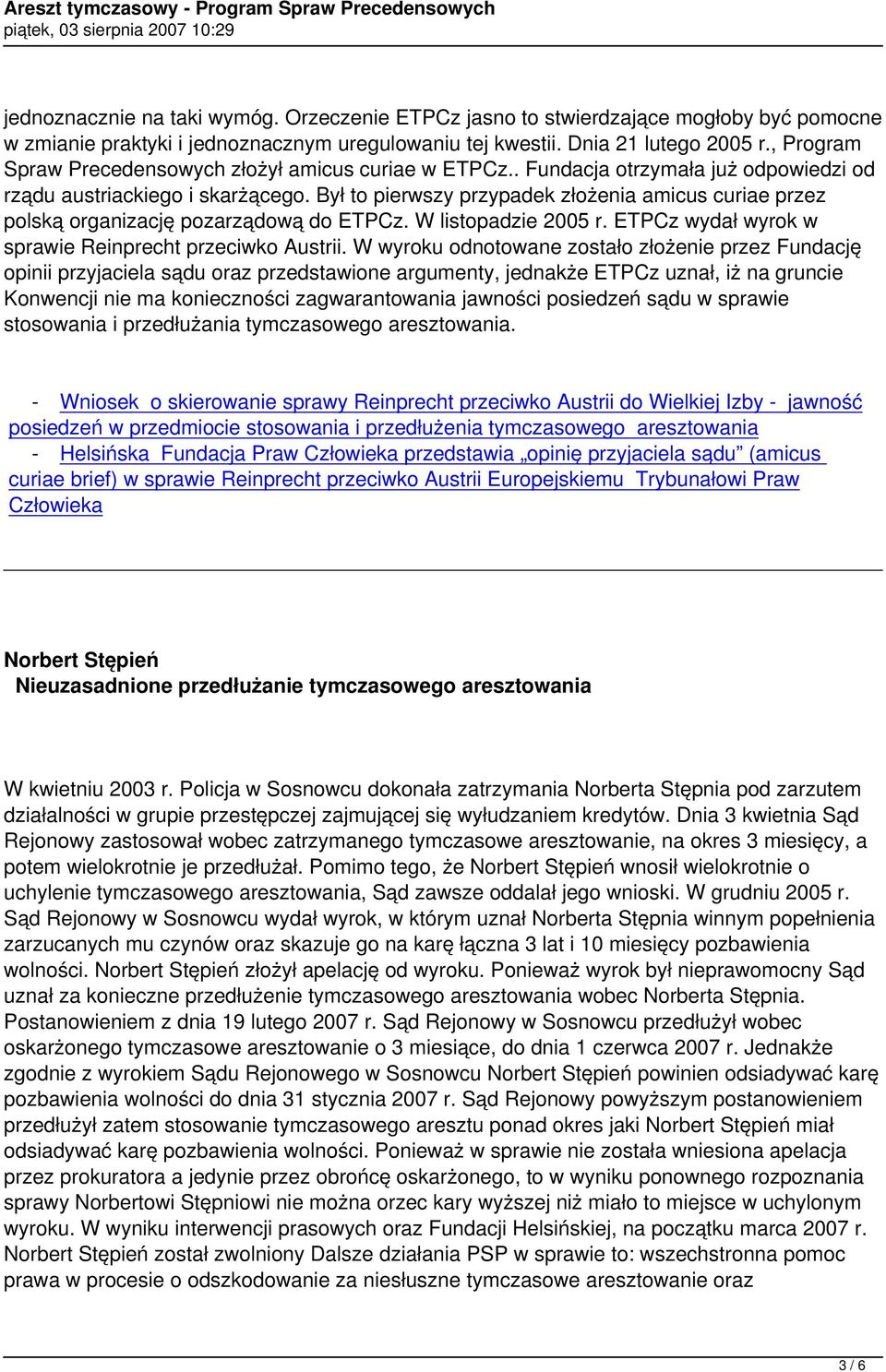 Był to pierwszy przypadek złożenia amicus curiae przez polską organizację pozarządową do ETPCz. W listopadzie 2005 r. ETPCz wydał wyrok w sprawie Reinprecht przeciwko Austrii.