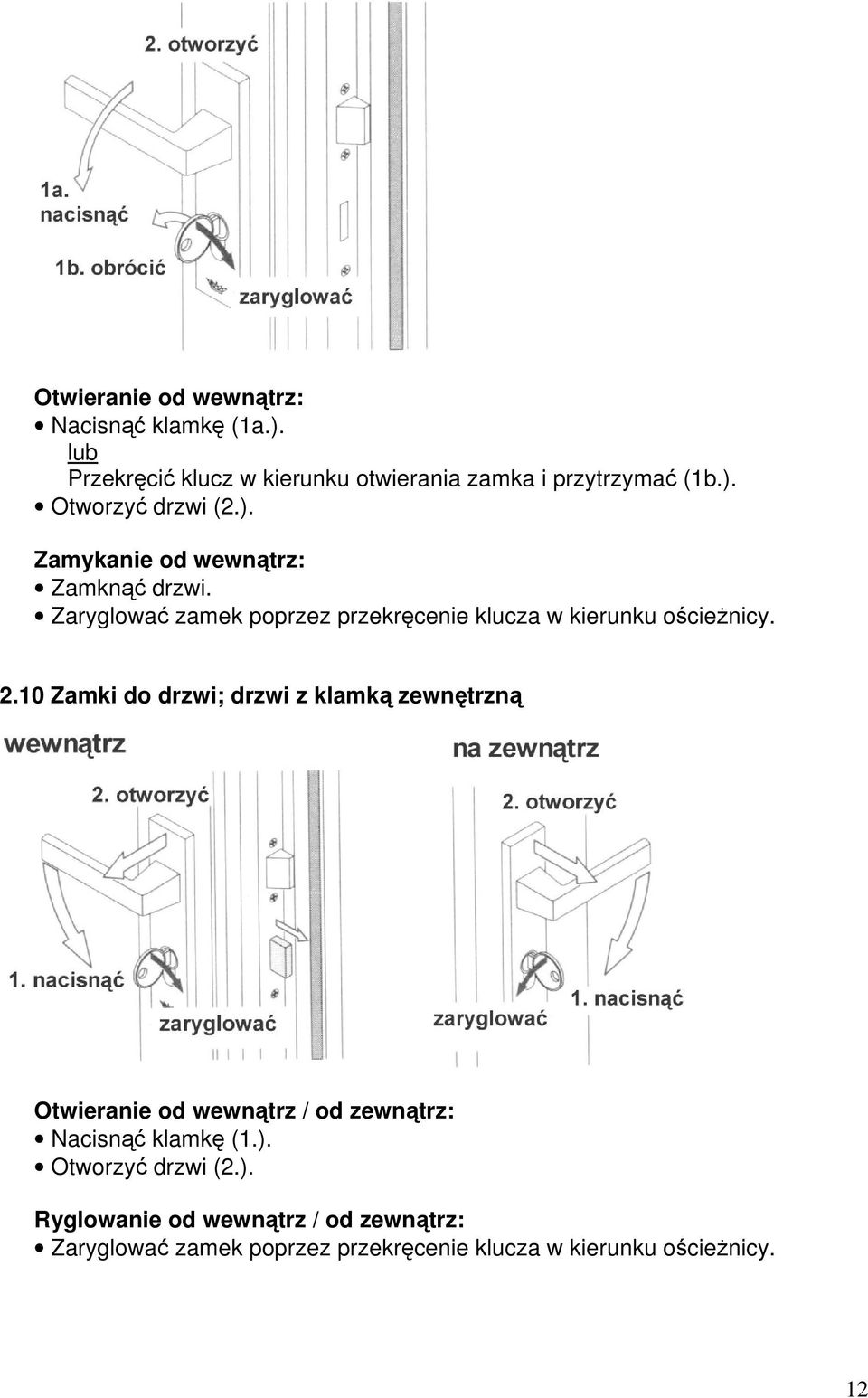 10 Zamki do drzwi; drzwi z klamką zewnętrzną Otwieranie od wewnątrz / od zewnątrz: Nacisnąć klamkę (1.).