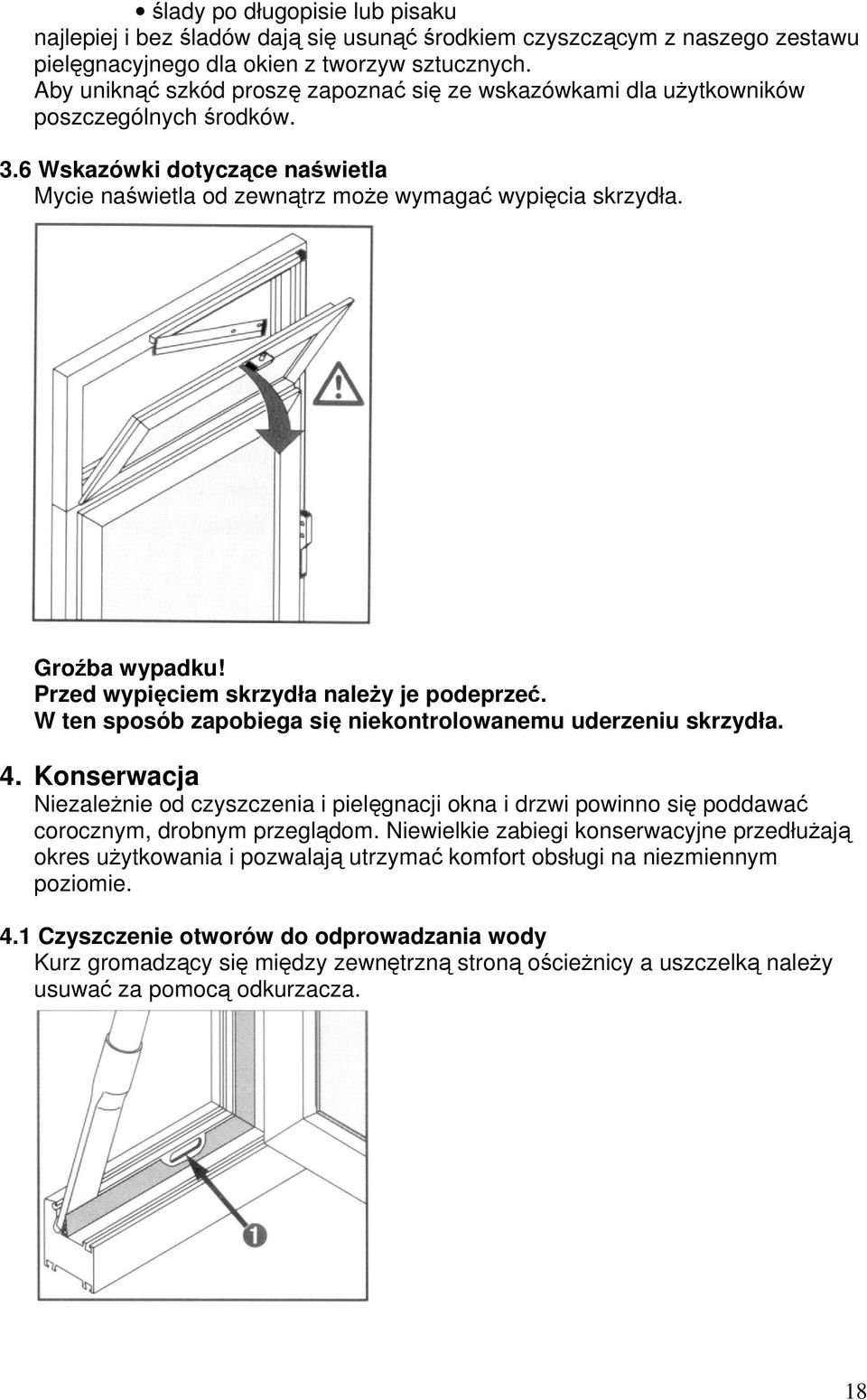 Groźba wypadku! Przed wypięciem skrzydła naleŝy je podeprzeć. W ten sposób zapobiega się niekontrolowanemu uderzeniu skrzydła. 4.