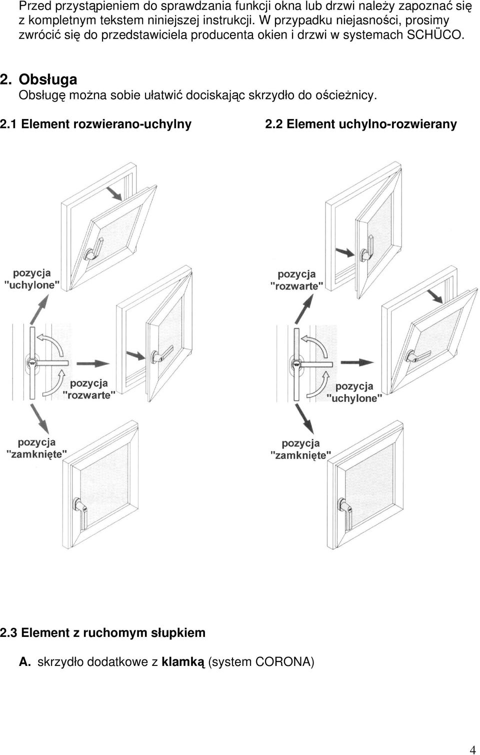 W przypadku niejasności, prosimy zwrócić się do przedstawiciela producenta okien i drzwi w systemach SCHÜCO. 2.
