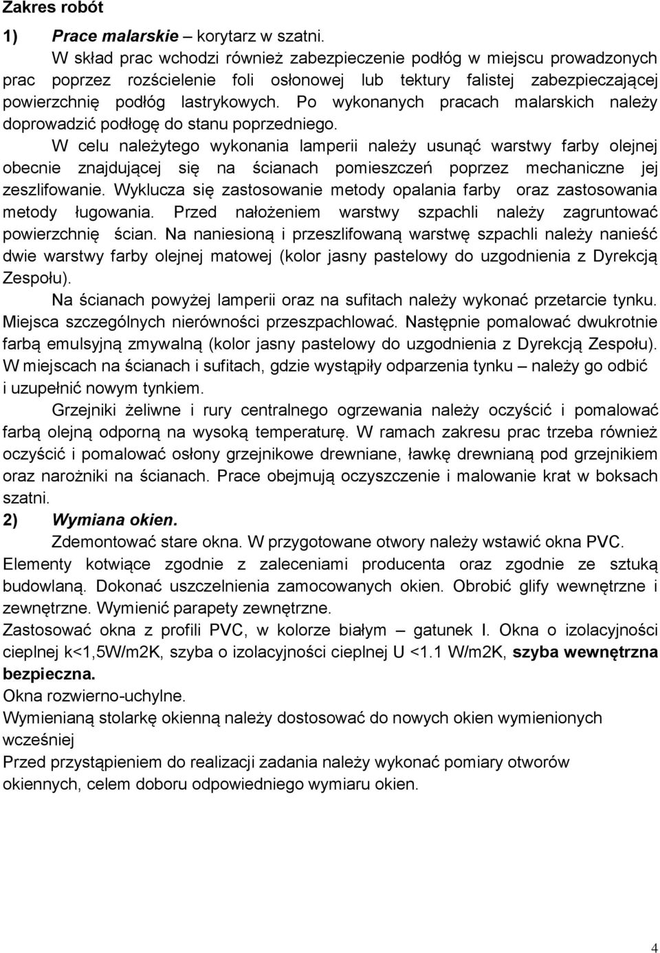 Po wykonanych pracach malarskich należy doprowadzić podłogę do stanu poprzedniego.