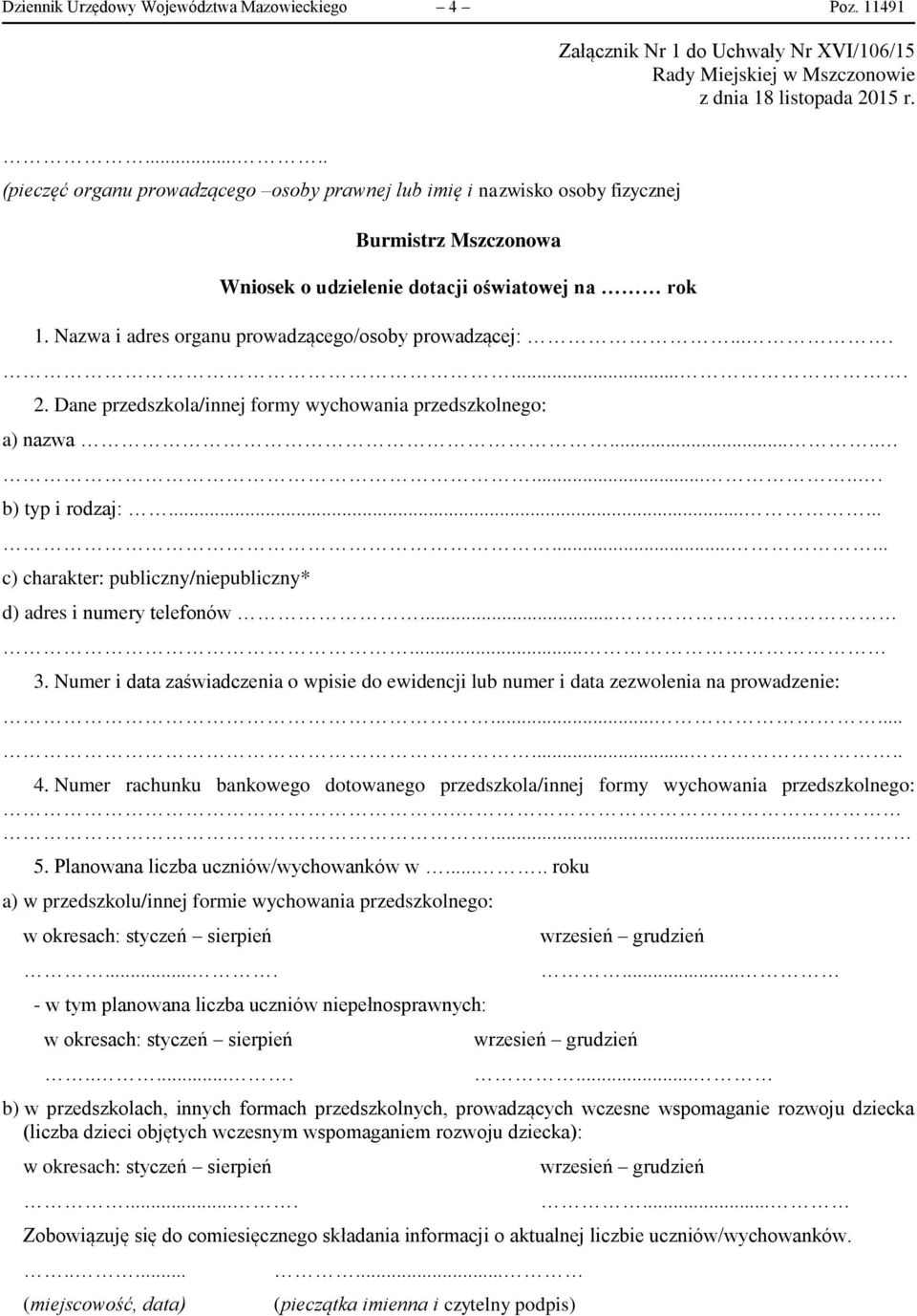 Nazwa i adres organu prowadzącego/osoby prowadzącej:........ 2. Dane przedszkola/innej formy wychowania przedszkolnego: a) nazwa........... b) typ i rodzaj:.