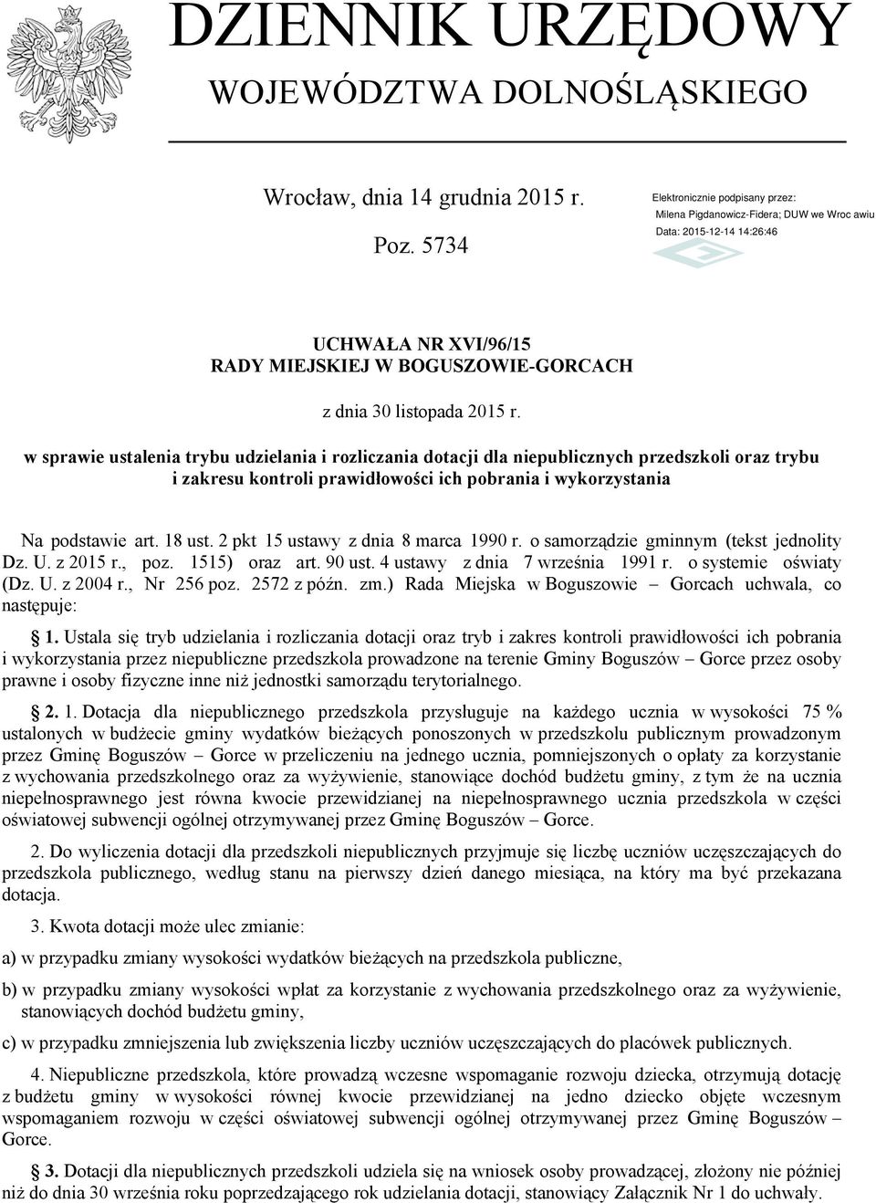 2 pkt 15 ustawy z dnia 8 marca 1990 r. o samorządzie gminnym (tekst jednolity Dz. U. z 2015 r., poz. 1515) oraz art. 90 ust. 4 ustawy z dnia 7 września 1991 r. o systemie oświaty (Dz. U. z 2004 r.