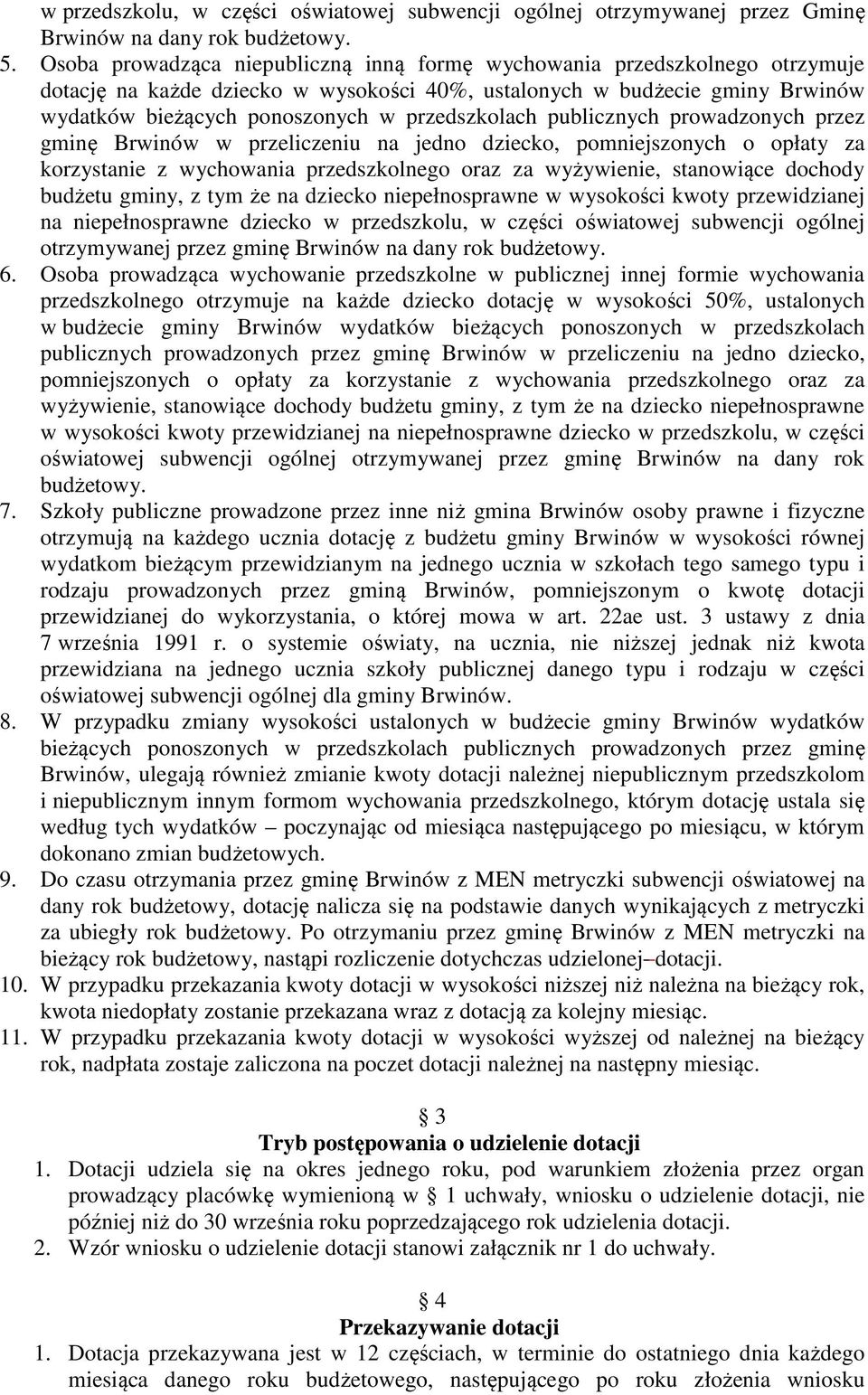 przedszkolach publicznych prowadzonych przez gminę Brwinów w przeliczeniu na jedno dziecko, pomniejszonych o opłaty za korzystanie z wychowania przedszkolnego oraz za wyżywienie, stanowiące dochody