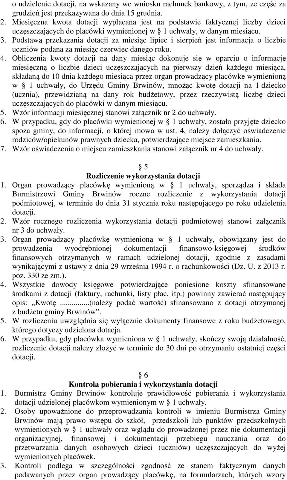 Podstawą przekazania dotacji za miesiąc lipiec i sierpień jest informacja o liczbie uczniów podana za miesiąc czerwiec danego roku. 4.