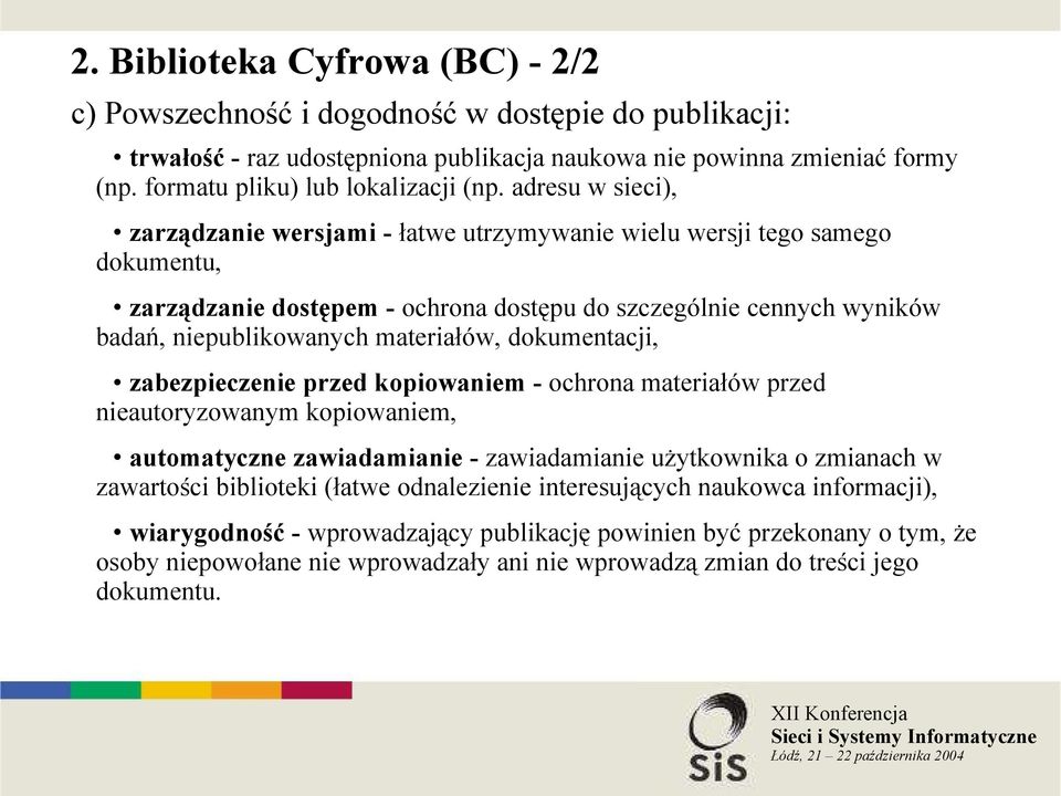 adresu w sieci), zarządzanie wersjami - łatwe utrzymywanie wielu wersji tego samego dokumentu, zarządzanie dostępem - ochrona dostępu do szczególnie cennych wyników badań, niepublikowanych