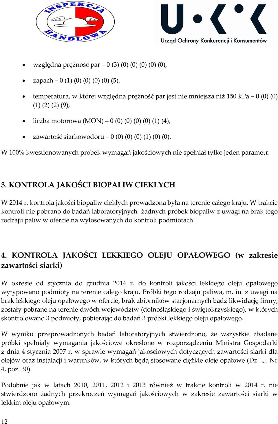 KONTROLA JAKOŚCI BIOPALIW CIEKŁYCH W 2014 r. kontrola jakości biopaliw ciekłych prowadzona była na terenie całego kraju.