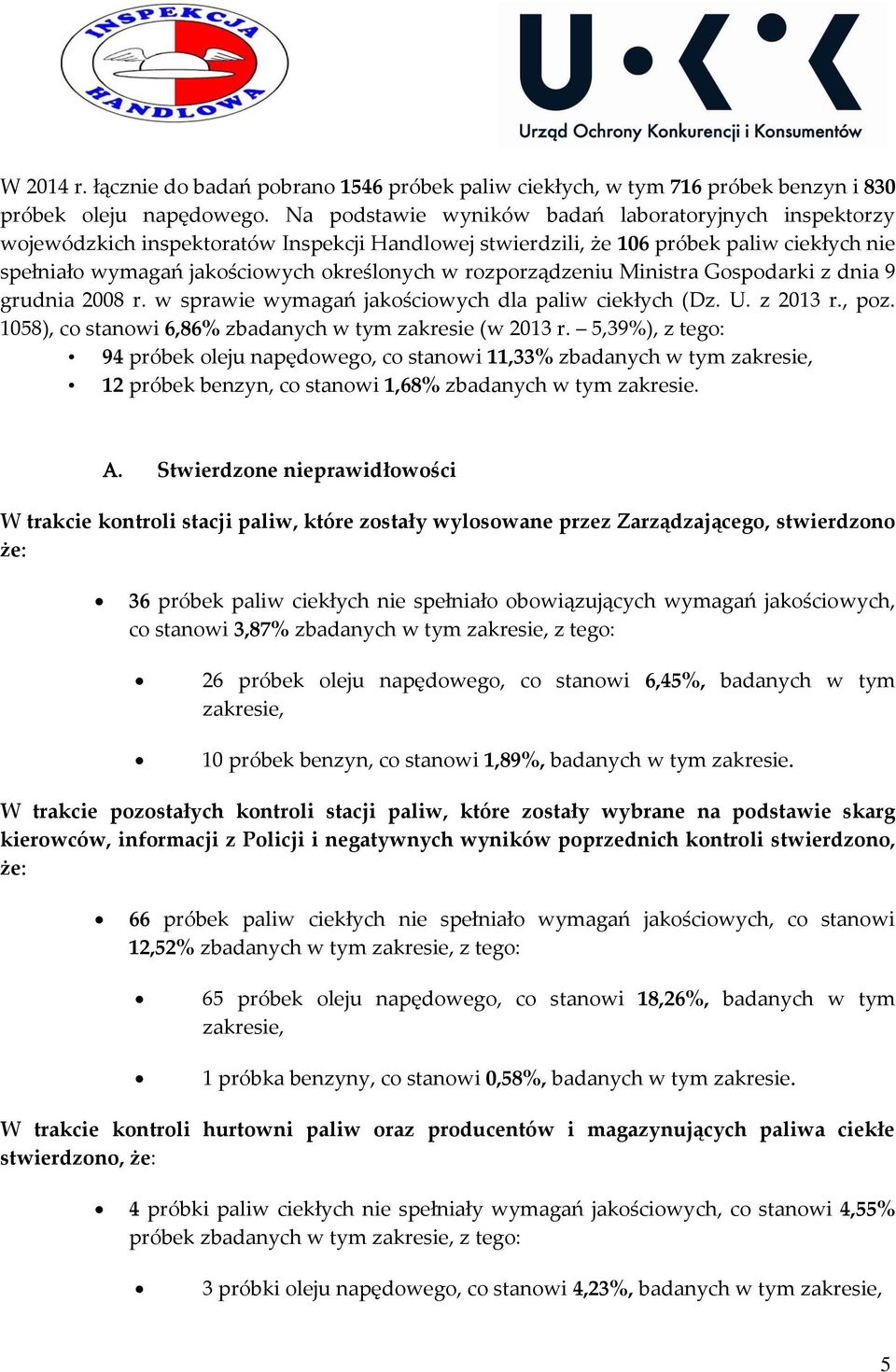 rozporządzeniu Ministra Gospodarki z dnia 9 grudnia 2008 r. w sprawie wymagań jakościowych dla paliw ciekłych (Dz. U. z 2013 r., poz. 1058), co stanowi 6,86% zbadanych w tym zakresie (w 2013 r.