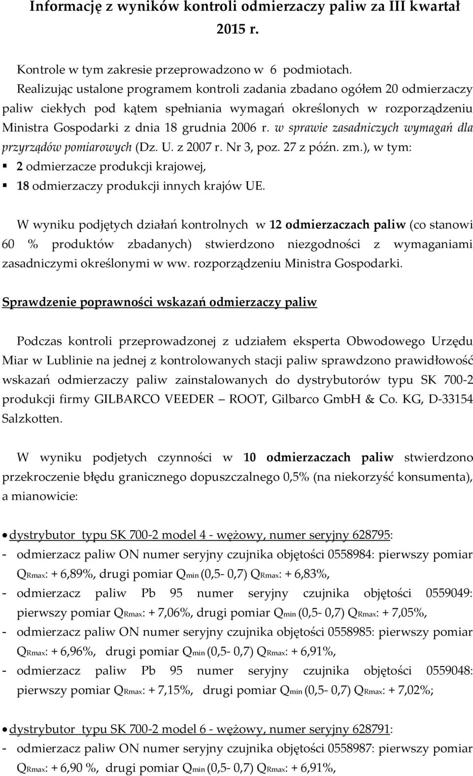 w sprawie zasadniczych wymagań dla przyrządów pomiarowych (Dz. U. z 2007 r. Nr 3, poz. 27 z późn. zm.), w tym: 2 odmierzacze produkcji krajowej, 18 odmierzaczy produkcji innych krajów UE.