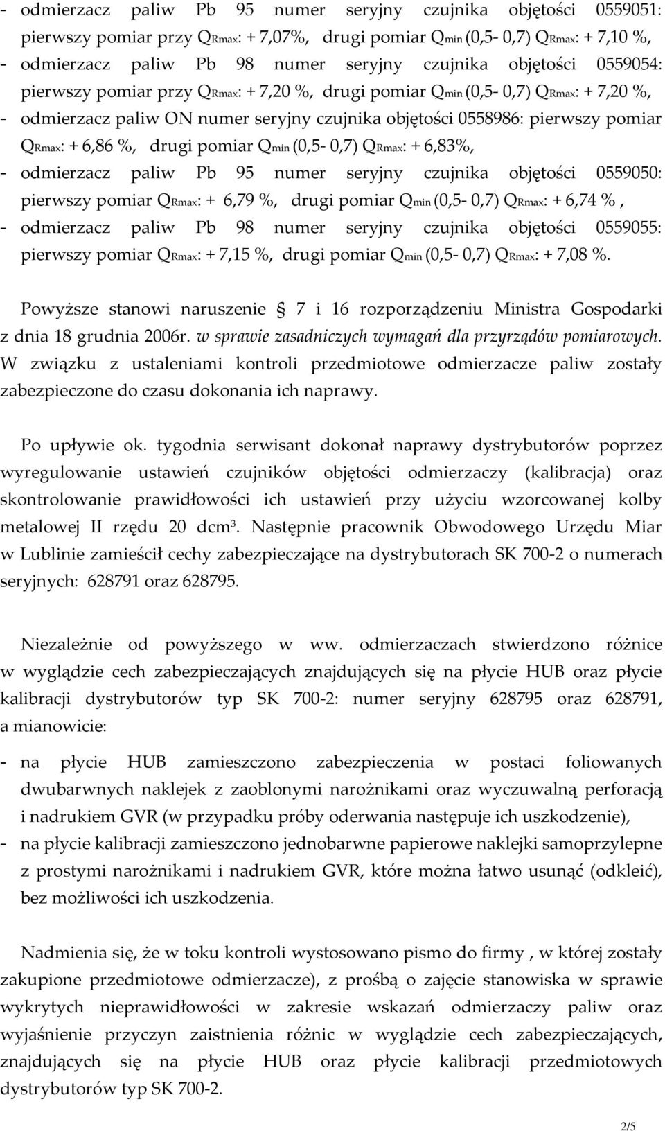 drugi pomiar Qmin (0,5-0,7) QRmax: + 6,83%, - odmierzacz paliw Pb 95 numer seryjny czujnika objętości 0559050: pierwszy pomiar QRmax: + 6,79 %, drugi pomiar Qmin (0,5-0,7) QRmax: + 6,74 %, -