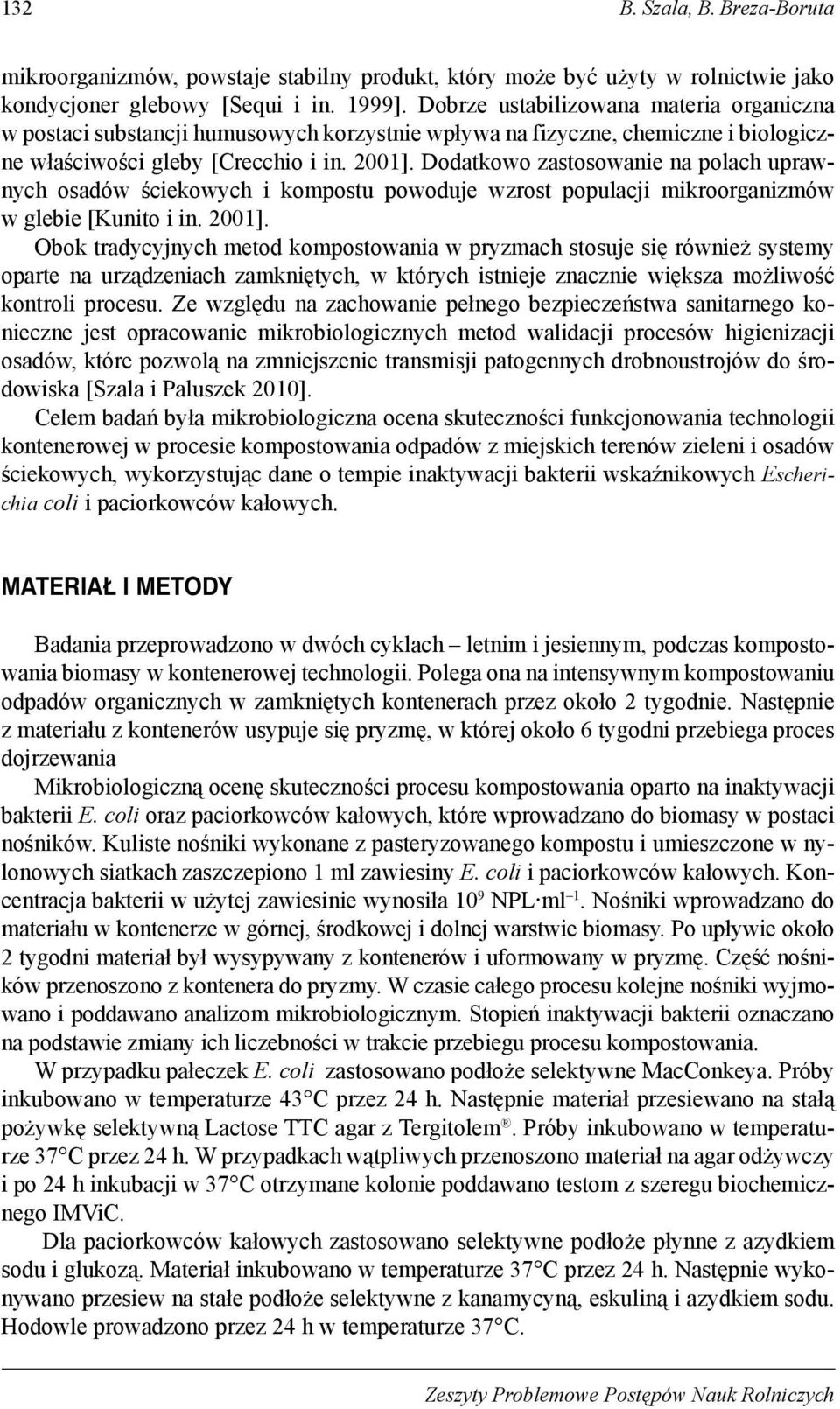 Dodatkowo zastosowanie na polach uprawnych osadów ściekowych i kompostu powoduje wzrost populacji mikroorganizmów w glebie [Kunito i in. 2001].