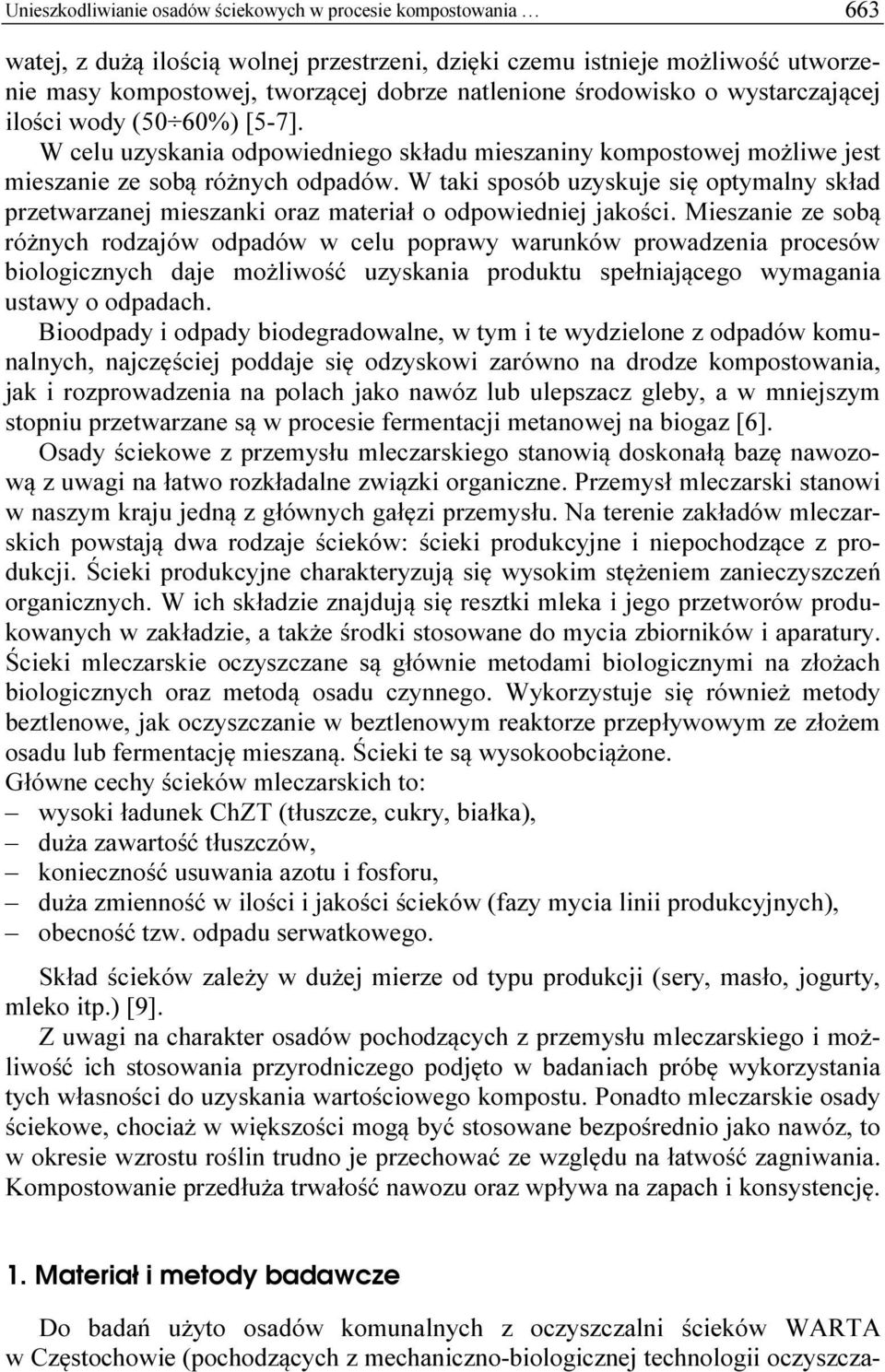 W taki sposób uzyskuje się optymalny skład przetwarzanej mieszanki oraz materiał o odpowiedniej jakości.