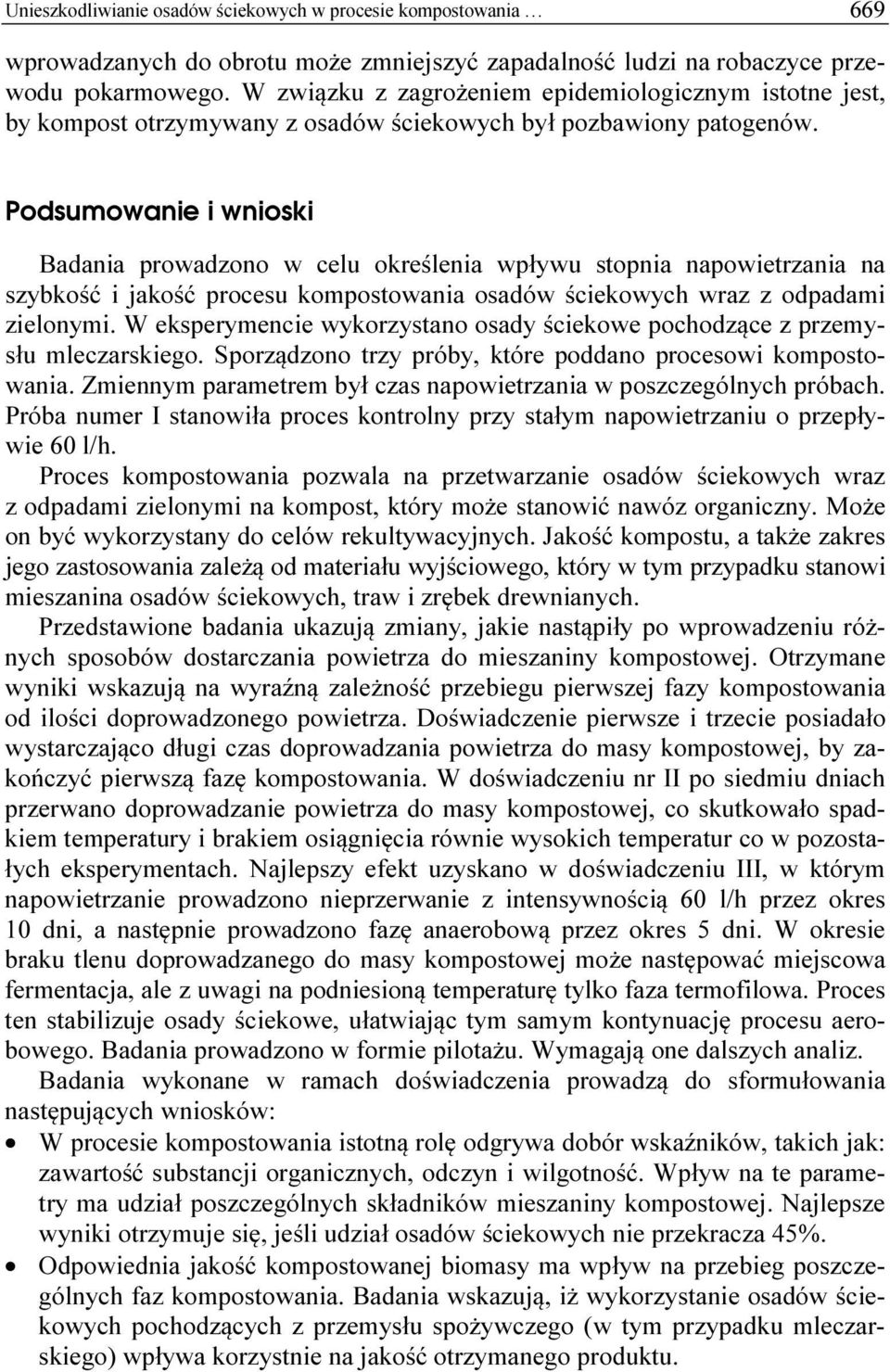 Podsumowanie i wnioski Badania prowadzono w celu określenia wpływu stopnia napowietrzania na szybkość i jakość procesu kompostowania osadów ściekowych wraz z odpadami zielonymi.