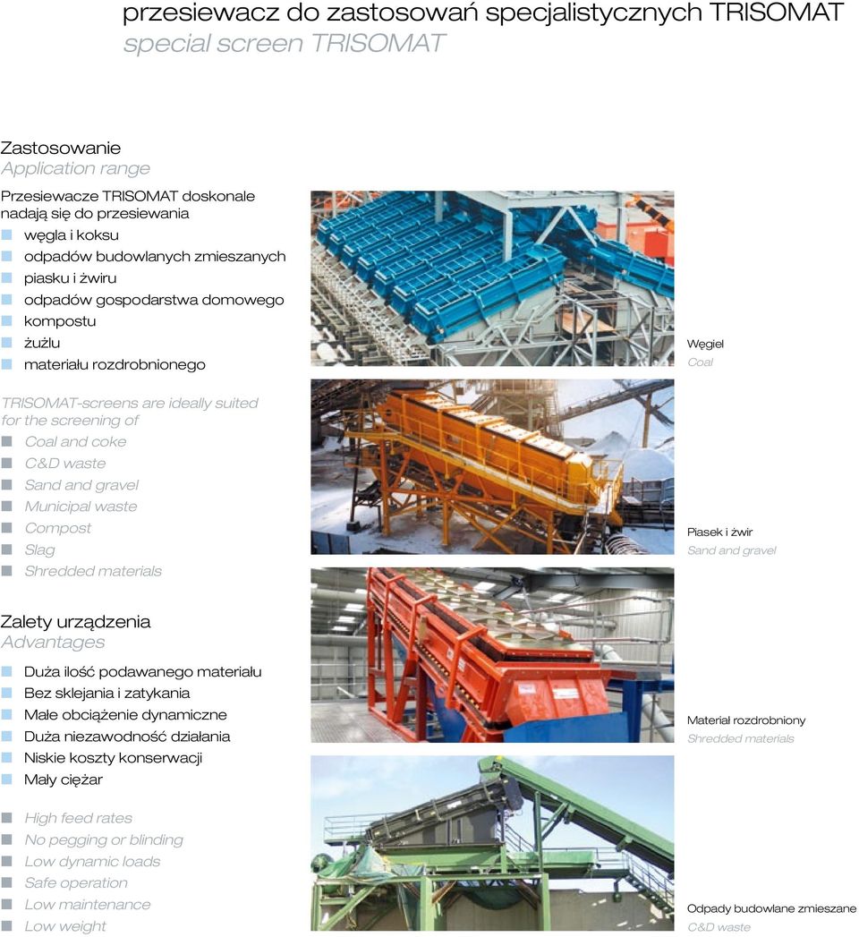 waste W Sand and gravel W Municipal waste W Compost W Slag W Shredded materials Węgiel Coal Piasek i żwir Sand and gravel Zalety urządzenia Advantages W Duża ilość podawanego materiału W Bez