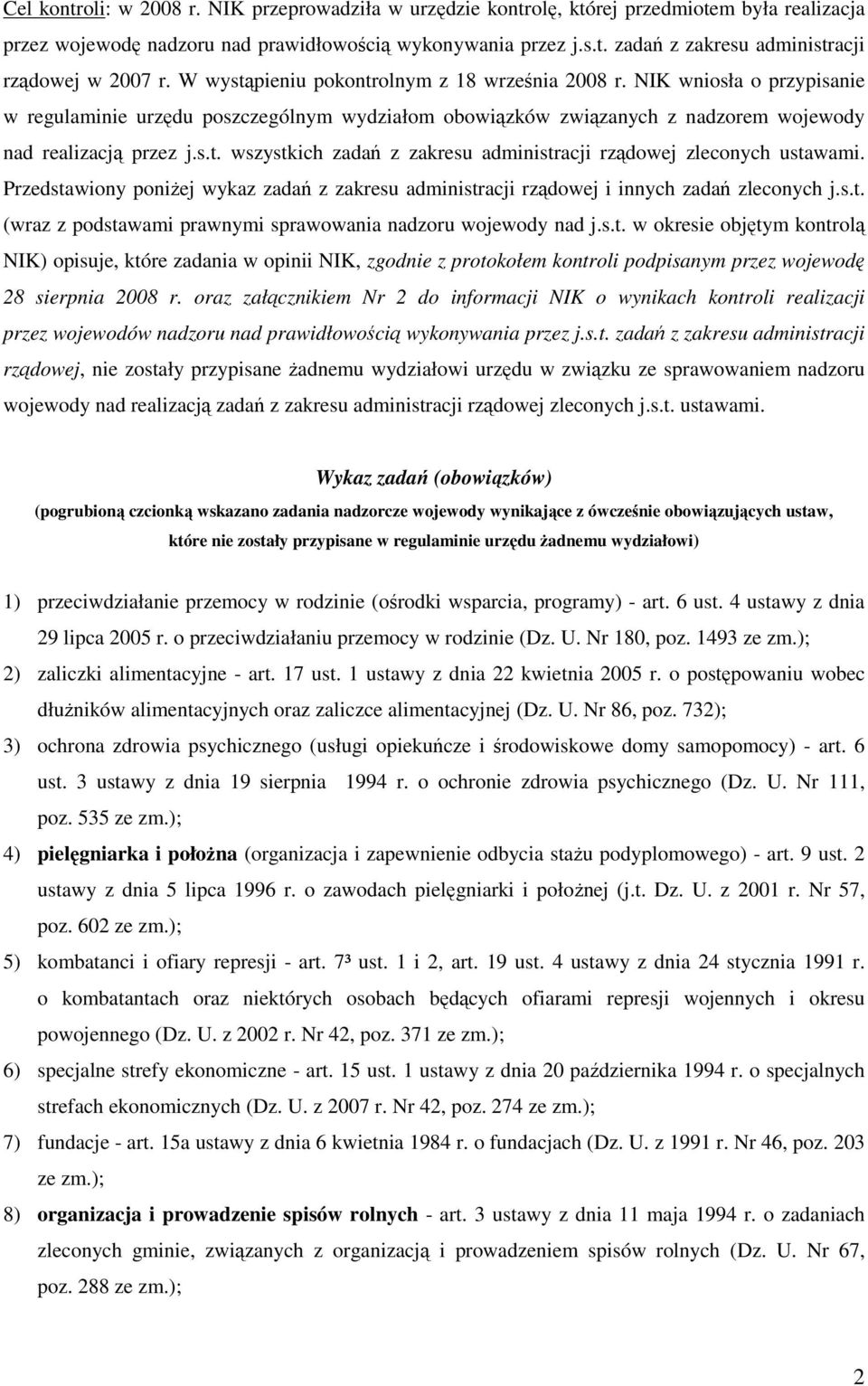 Przedstawiony poniŝej wykaz zadań z zakresu administracji rządowej i innych zadań zleconych j.s.t. (wraz z podstawami prawnymi sprawowania nadzoru wojewody nad j.s.t. w okresie objętym kontrolą NIK) opisuje, które zadania w opinii NIK, zgodnie z protokołem kontroli podpisanym przez wojewodę 28 sierpnia 2008 r.