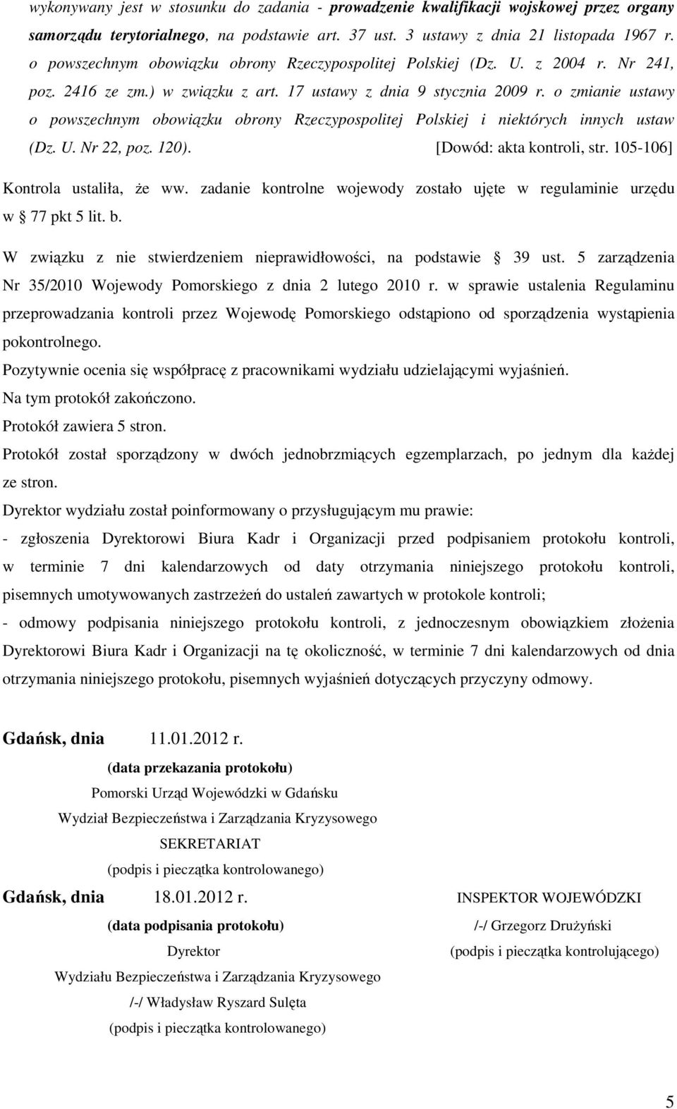 o zmianie ustawy o powszechnym obowiązku obrony Rzeczypospolitej Polskiej i niektórych innych ustaw (Dz. U. Nr 22, poz. 120). [Dowód: akta kontroli, str. 105-106] Kontrola ustaliła, Ŝe ww.