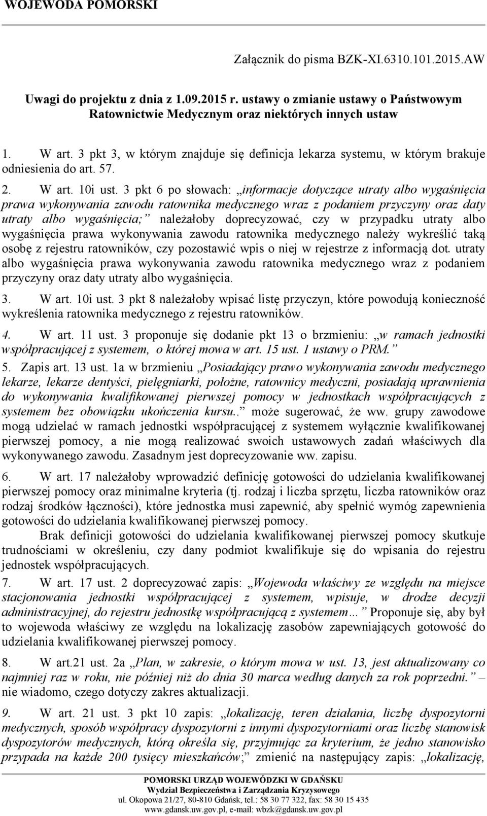 3 pkt 6 po słowach: informacje dotyczące utraty albo wygaśnięcia prawa wykonywania zawodu ratownika medycznego wraz z podaniem przyczyny oraz daty utraty albo wygaśnięcia; należałoby doprecyzować,