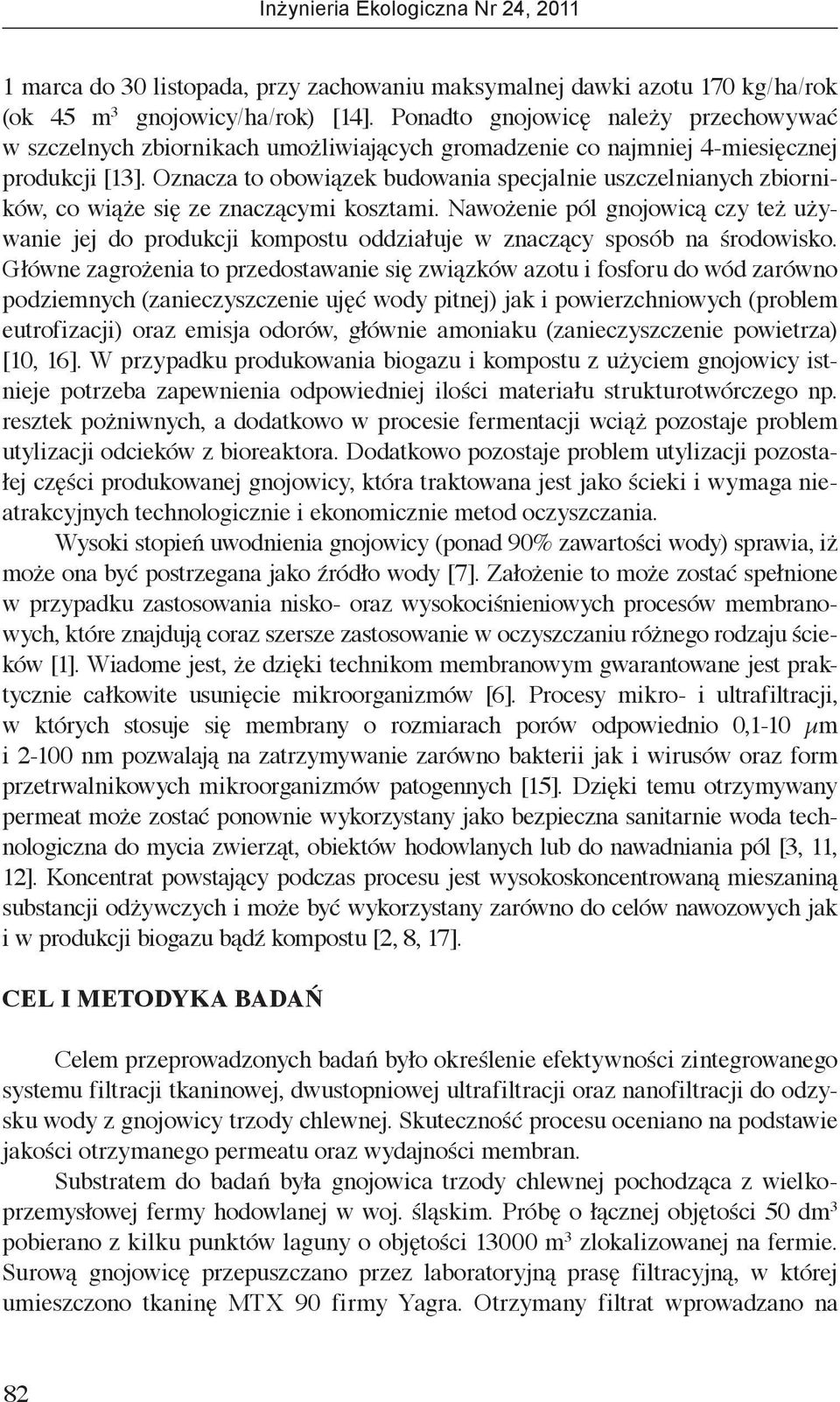 Oznacza to obowiązek budowania specjalnie uszczelnianych zbiorników, co wiąże się ze znaczącymi kosztami.