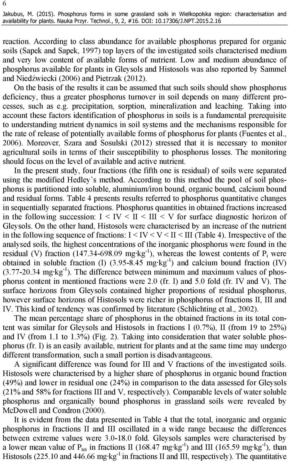 forms of nutrient. Low and medium abundance of phosphorus available for plants in Gleysols and Histosols was also reported by Sammel and Niedźwiecki (2006) and Pietrzak (2012).