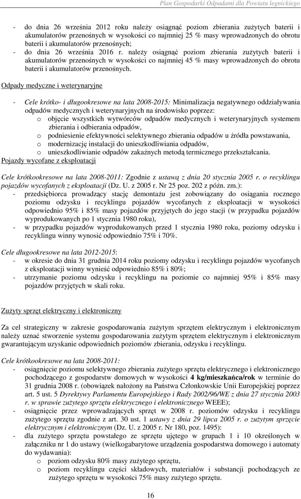 naleŝy osiągnąć poziom zbierania zuŝytych baterii i akumulatorów przenośnych w wysokości co najmniej 45 % masy wprowadzonych do obrotu baterii i akumulatorów przenośnych.