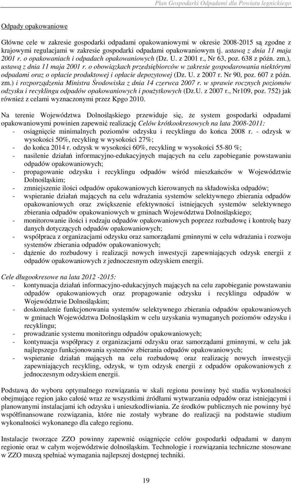 o obowiązkach przedsiębiorców w zakresie gospodarowania niektórymi odpadami oraz o opłacie produktowej i opłacie depozytowej (Dz. U. z 2007 r. Nr 90, poz. 607 z późn. zm.