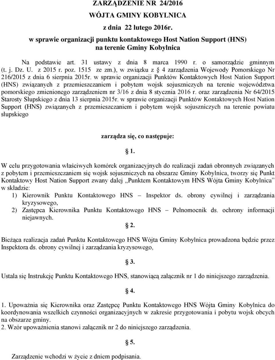 w sprawie organizacji Punktów Kontaktowych Host Nation Support (HNS) związanych z przemieszczaniem i pobytem wojsk sojuszniczych na terenie województwa pomorskiego zmienionego zarządzeniem nr 3/16 z