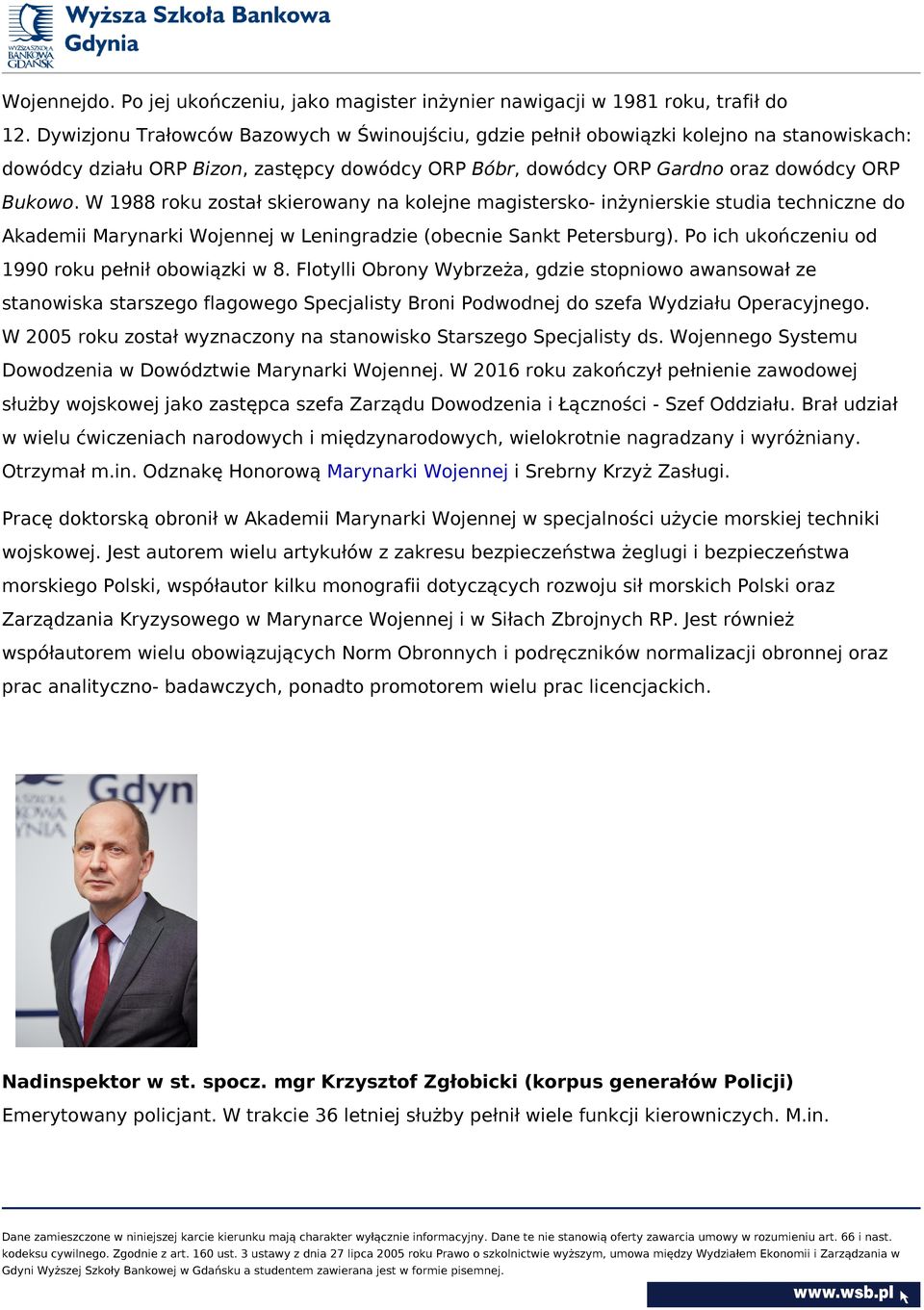 W 1988 roku został skierowany na kolejne magistersko- inżynierskie studia techniczne do Akademii Marynarki Wojennej w Leningradzie (obecnie Sankt Petersburg).