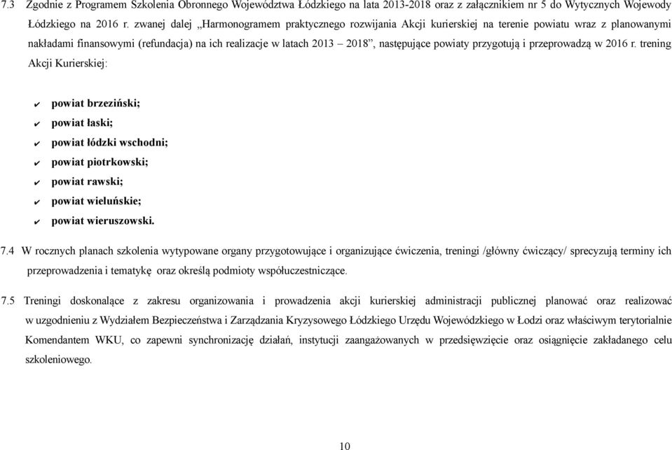 przygotują i przeprowadzą w 2016 r. trening Akcji Kurierskiej: powiat brzeziński; powiat łaski; powiat łódzki wschodni; powiat piotrkowski; powiat rawski; powiat wieluńskie; powiat wieruszowski. 7.