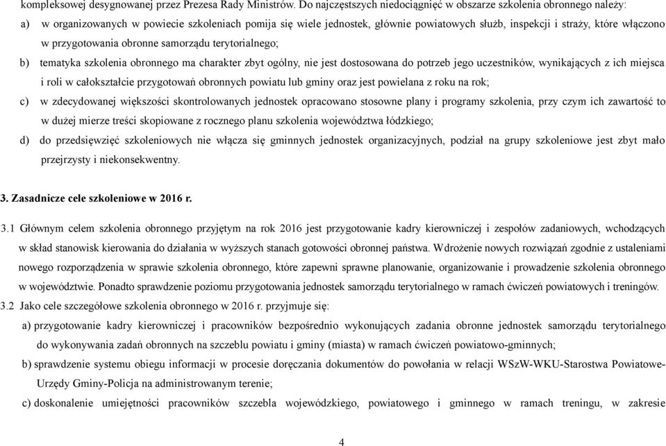 włączono w przygotowania obronne samorządu terytorialnego; b) tematyka szkolenia obronnego ma charakter zbyt ogólny, nie jest dostosowana do potrzeb jego uczestników, wynikających z ich miejsca i