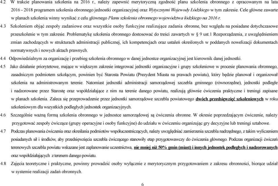 zakresie. Cele główne zawarte w planach szkolenia winny wynikać z celu głównego Planu szkolenia obronnego województwa łódzkiego na 2016 r. 4.