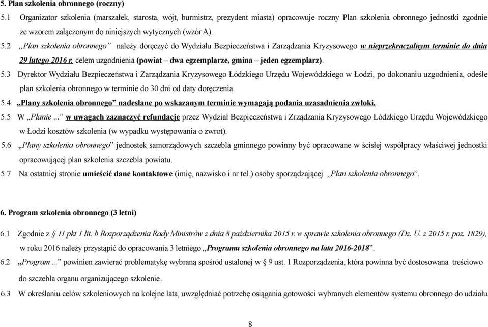 5.2 Plan szkolenia obronnego należy doręczyć do Wydziału Bezpieczeństwa i Zarządzania Kryzysowego w nieprzekraczalnym terminie do dnia 29 lutego 2016 r.