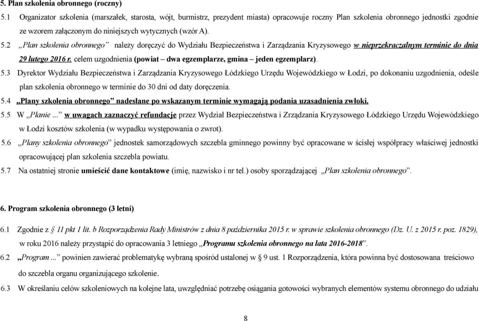 5.2 Plan szkolenia obronnego należy doręczyć do Wydziału Bezpieczeństwa i Zarządzania Kryzysowego w nieprzekraczalnym terminie do dnia 29 lutego 2016 r.