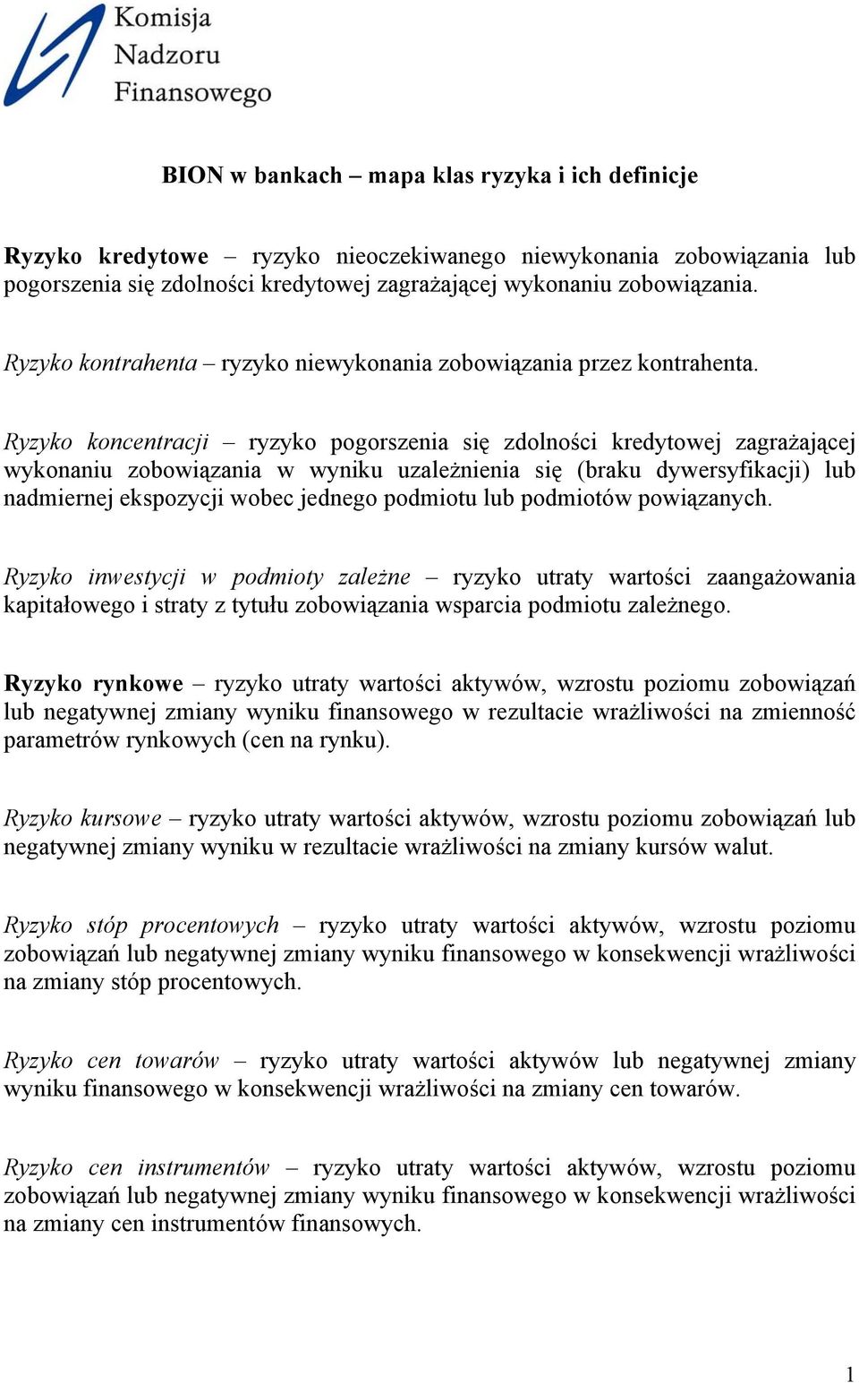 Ryzyko koncentracji ryzyko pogorszenia się zdolności kredytowej zagrażającej wykonaniu zobowiązania w wyniku uzależnienia się (braku dywersyfikacji) lub nadmiernej ekspozycji wobec jednego podmiotu