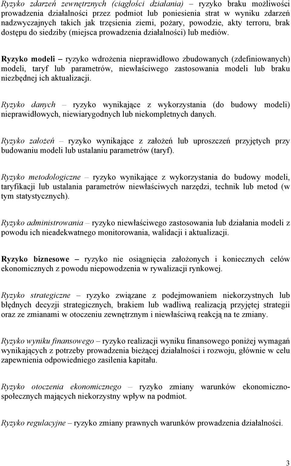 Ryzyko modeli ryzyko wdrożenia nieprawidłowo zbudowanych (zdefiniowanych) modeli, taryf lub parametrów, niewłaściwego zastosowania modeli lub braku niezbędnej ich aktualizacji.