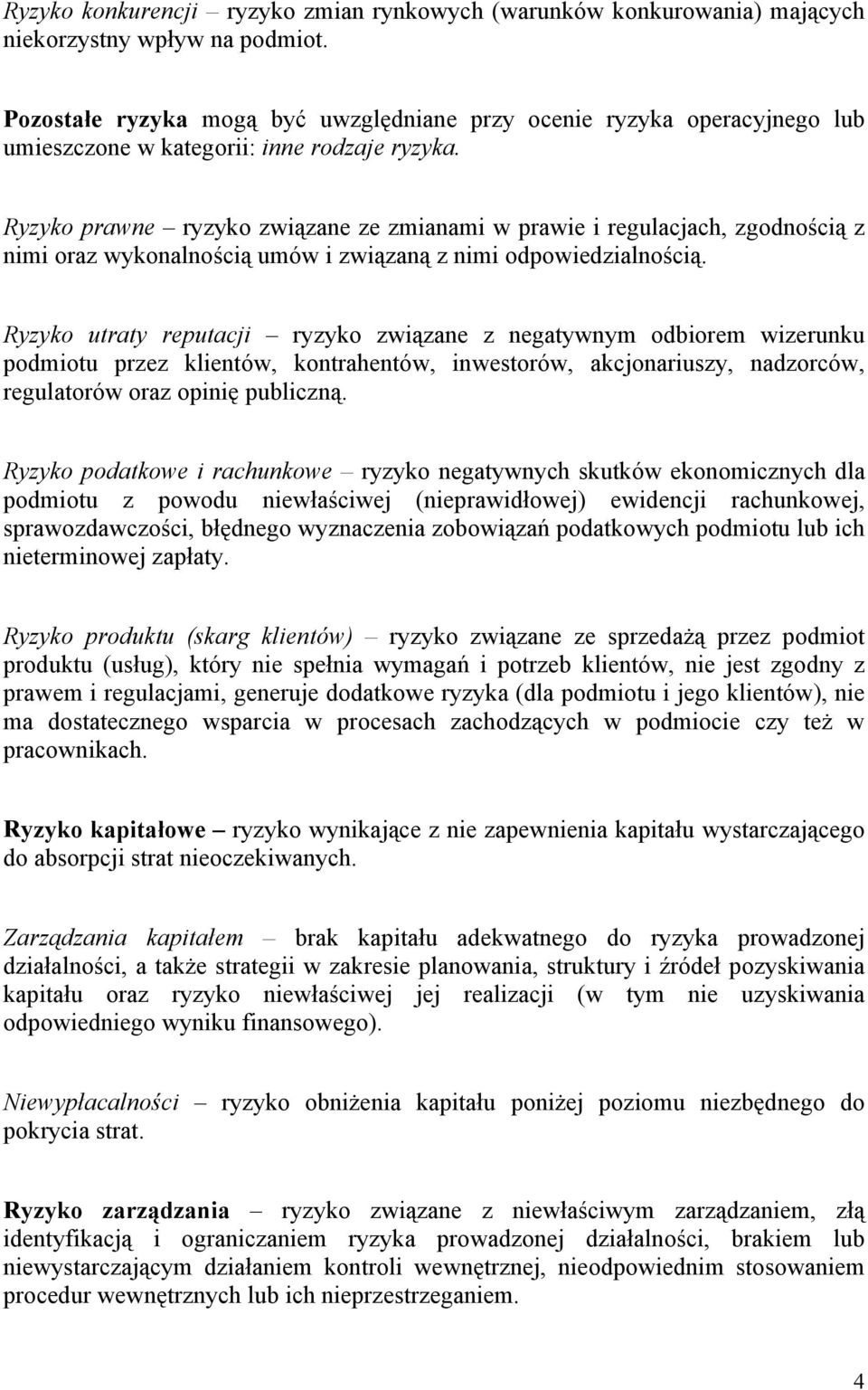 Ryzyko prawne ryzyko związane ze zmianami w prawie i regulacjach, zgodnością z nimi oraz wykonalnością umów i związaną z nimi odpowiedzialnością.