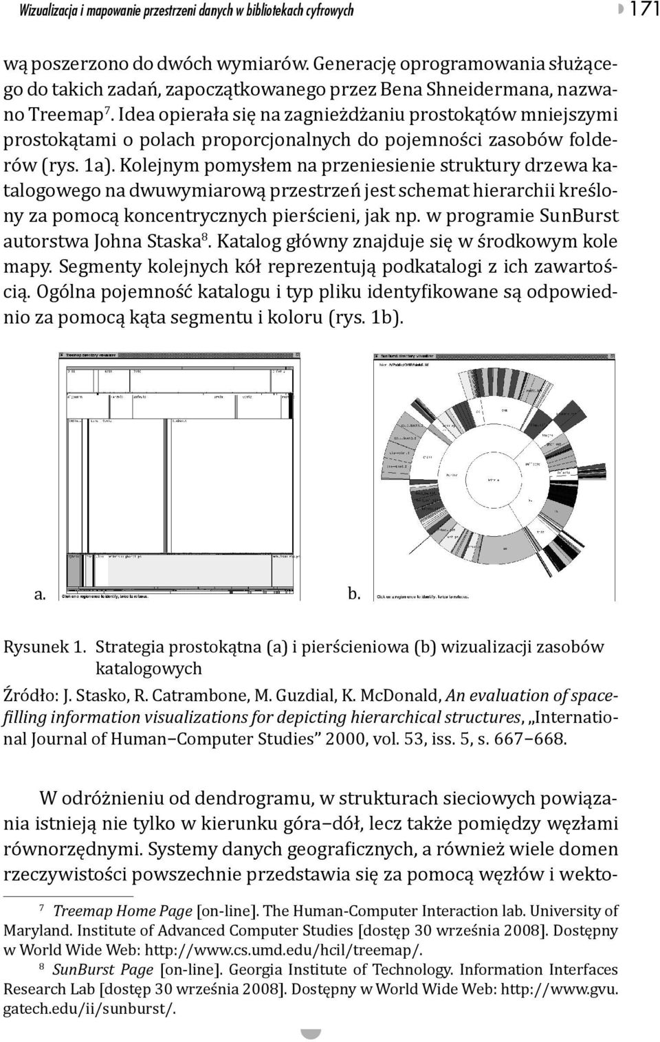 Idea opierała się na zagnieżdżaniu prostokątów mniejszymi prostokątami o polach proporcjonalnych do pojemności zasobów folderów (rys. 1a).