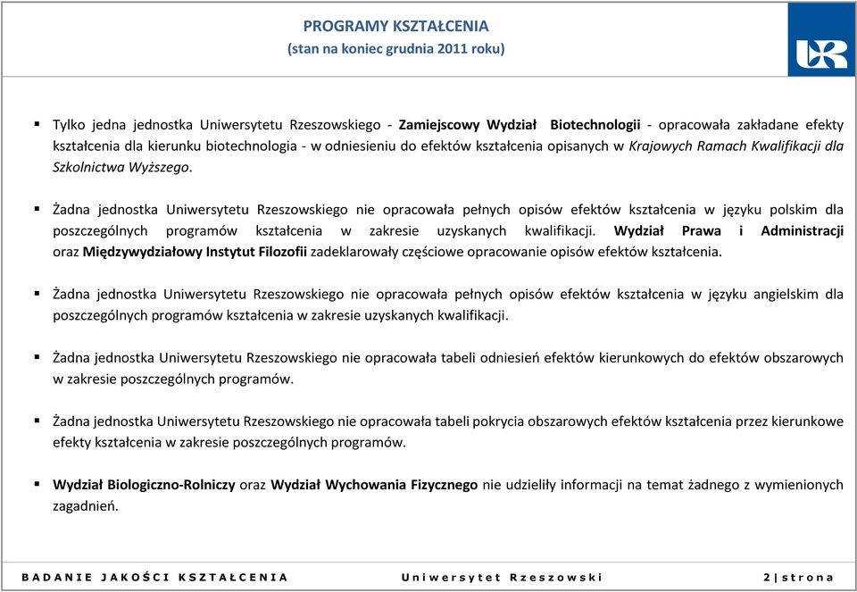 Żadna jednostka Uniwersytetu Rzeszowskiego nie opracowała pełnych opisów efektów kształcenia w języku polskim dla poszczególnych programów kształcenia w zakresie uzyskanych kwalifikacji.