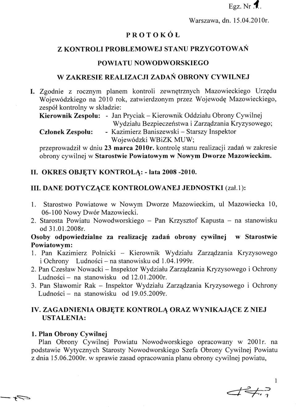 - Kierownik Oddziału Obrony Cywilnej Członek Zespołu: Wydziału Bezpieczeństwa - Kazimierz Baniszewski - Starszy Inspektor Wojewódzki WBiZK MUW; i Zarządzania Kryzysowego; przeprowadził w dniu 3 marca