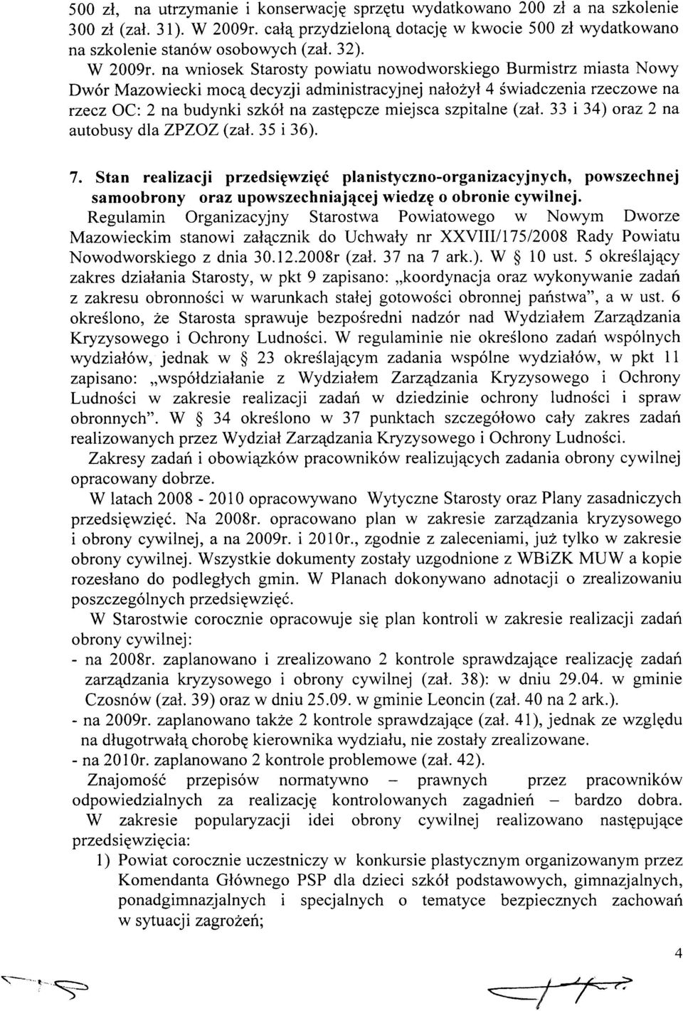 na wniosek Starosty powiatu nowodworskiego Burmistrz miasta Nowy Dwór Mazowiecki mocą decyzji administracyjnej nałożył 4 świadczenia rzeczowe na rzecz OC: na budynki szkół na zastępcze miejsca