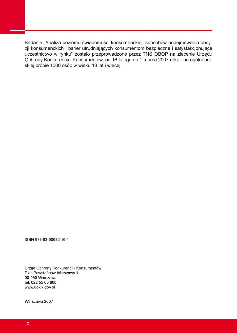 Konsumentów, od 16 lutego do 1 marca 2007 roku, na ogólnopolskiej próbie 1000 osób w wieku 18 lat i więcej.