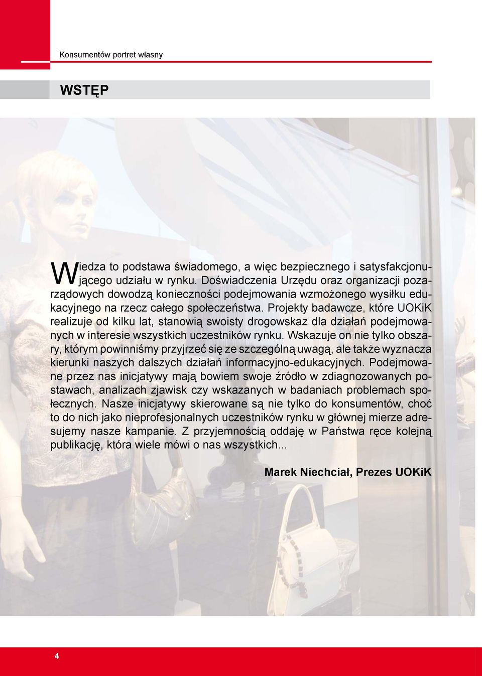 Projekty badawcze, które UOKiK realizuje od kilku lat, stanowią swoisty drogowskaz dla działań podejmowanych w interesie wszystkich uczestników rynku.