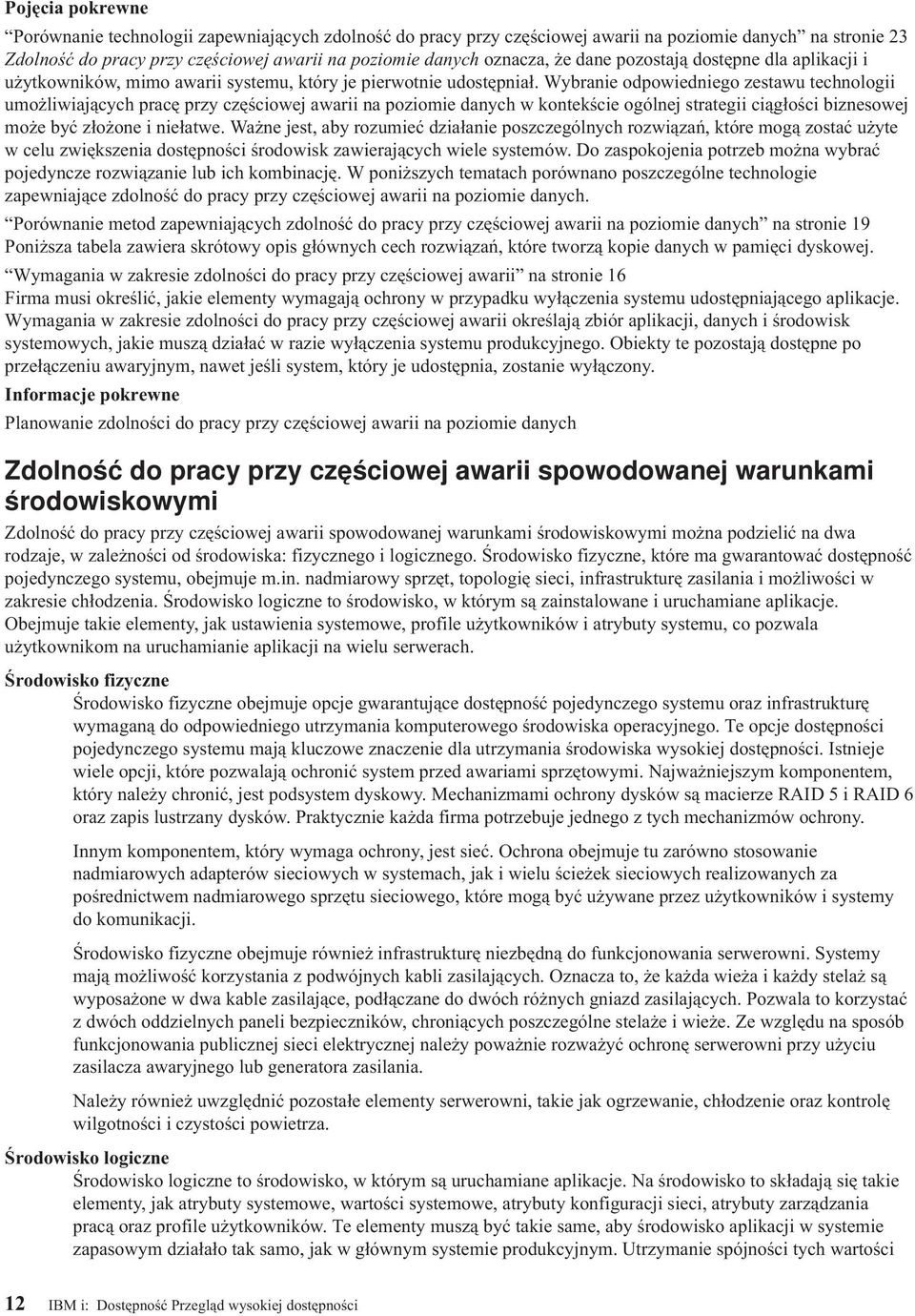 Wybranie odpowiedniego zestawu technologii umożliwiających pracę przy częściowej awarii na poziomie danych w kontekście ogólnej strategii ciągłości biznesowej może być złożone i niełatwe.