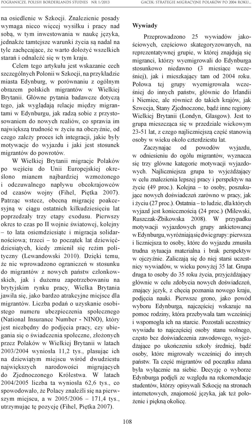 odnaleźć się w tym kraju. Celem tego artykułu jest wskazanie cech szczególnych Polonii w Szkocji, na przykładzie miasta Edynburg, w porównaniu z ogólnym obrazem polskich migrantów w Wielkiej Brytanii.