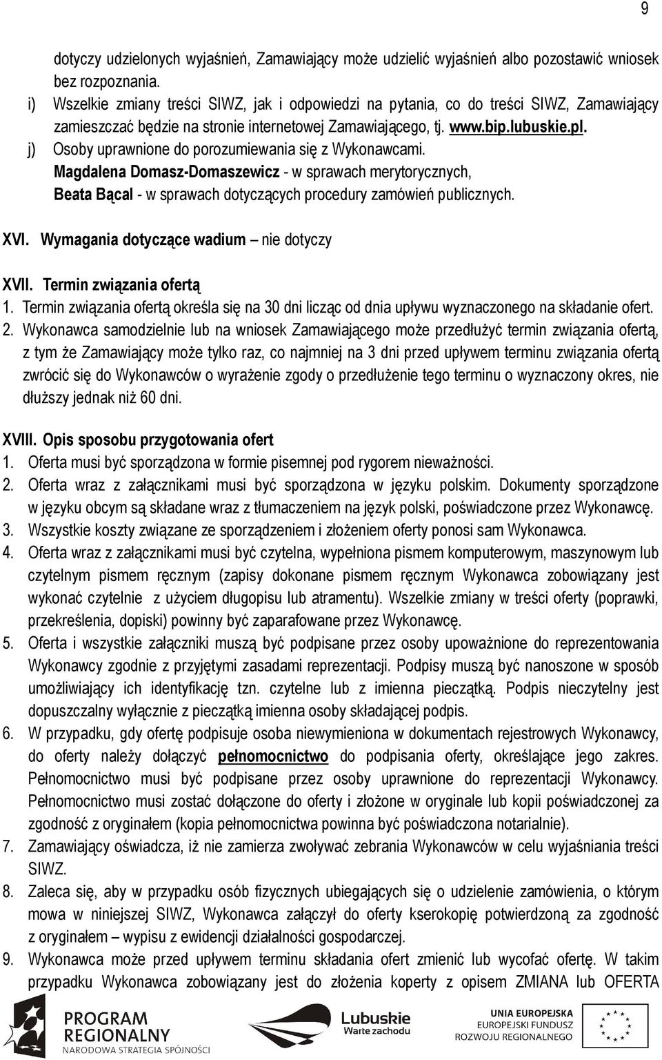 j) Osoby uprawnione do porozumiewania się z Wykonawcami. Magdalena Domasz-Domaszewicz - w sprawach merytorycznych, Beata Bącal - w sprawach dotyczących procedury zamówień publicznych. XVI.