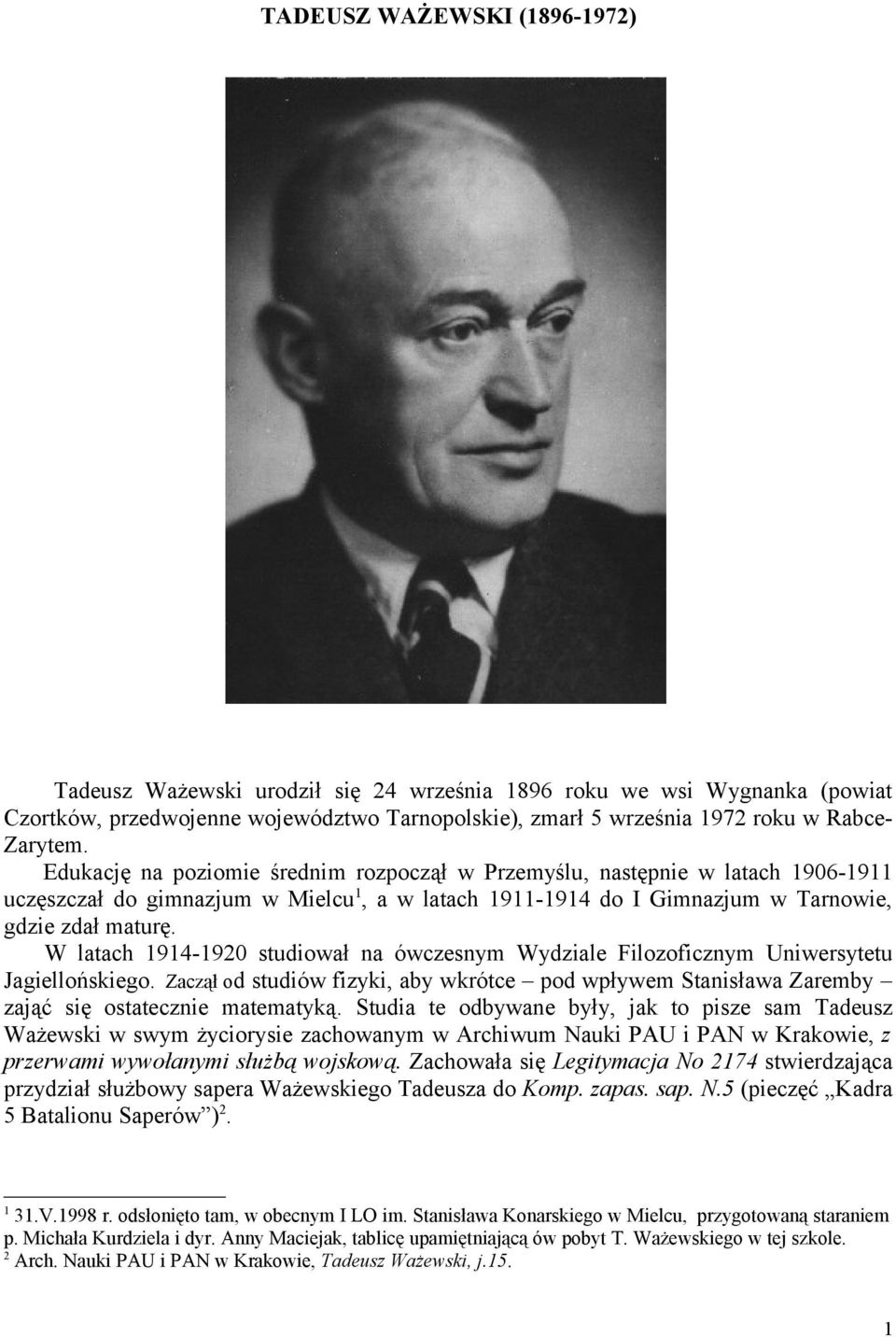 W latach 1914-1920 studiował na ówczesnym Wydziale Filozoficznym Uniwersytetu Jagiellońskiego. Zaczął od studiów fizyki, aby wkrótce pod wpływem Stanisława Zaremby zająć się ostatecznie matematyką.