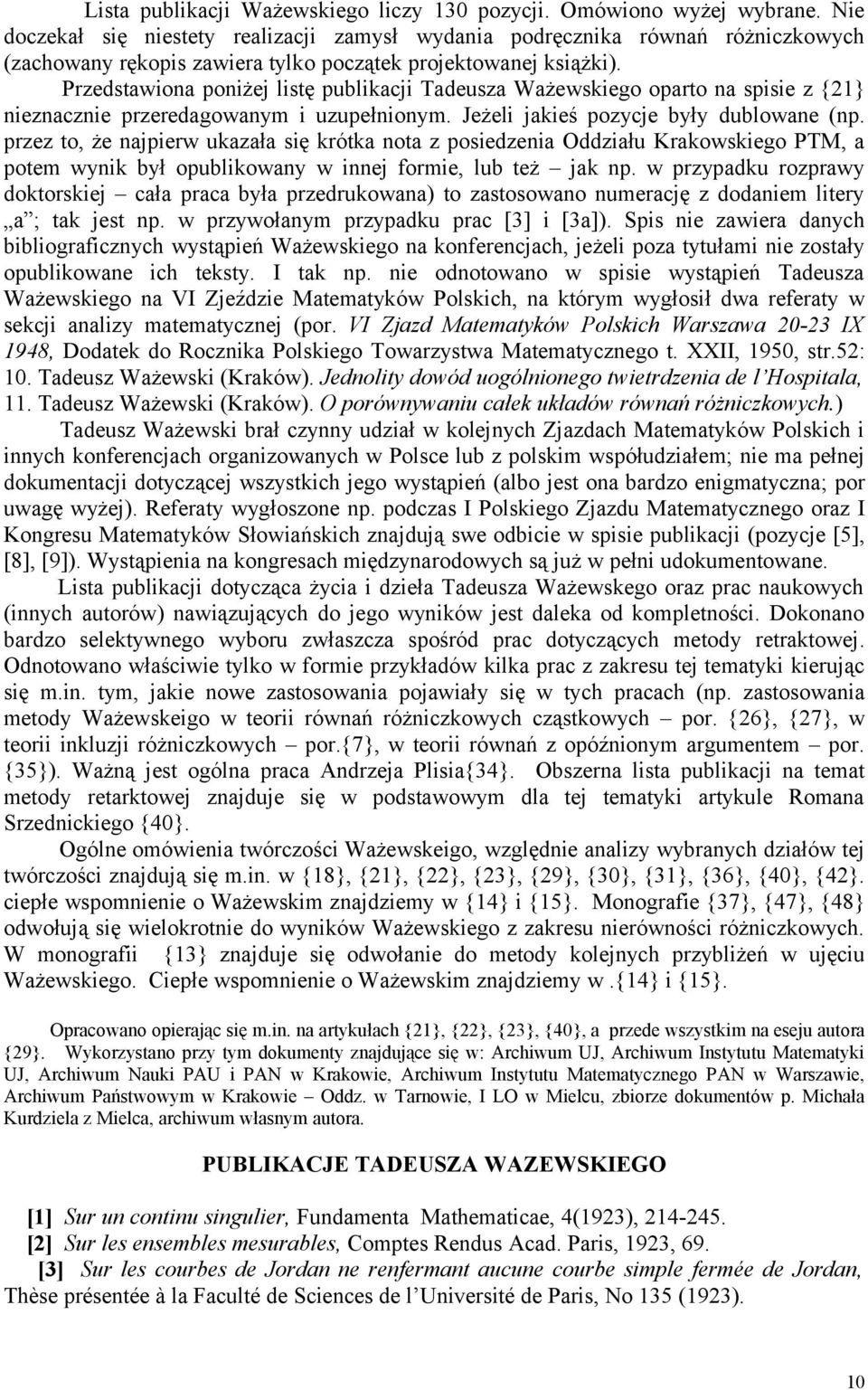 Przedstawiona poniżej listę publikacji Tadeusza Ważewskiego oparto na spisie z {21} nieznacznie przeredagowanym i uzupełnionym. Jeżeli jakieś pozycje były dublowane (np.