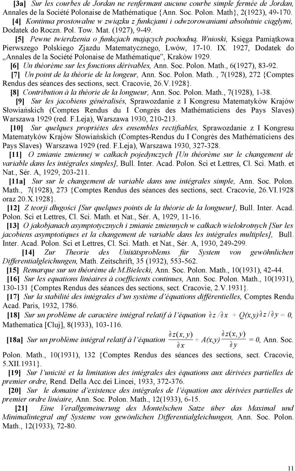 Wnioski, Księga Pamiątkowa Pierwszego Polskiego Zjazdu Matematycznego, Lwów, 17-10. IX. 1927, Dodatek do Annales de la Société Polonaise de Mathématique, Kraków 1929.